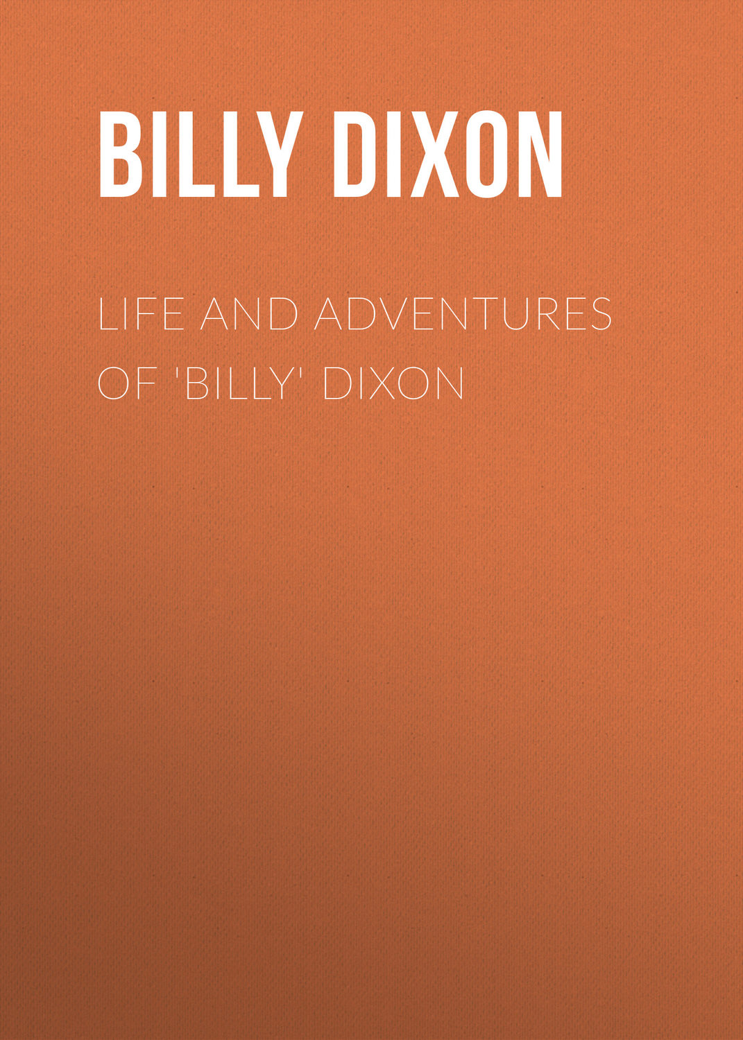 Обложка книги «Life and Adventures of 'Billy' Dixon»
