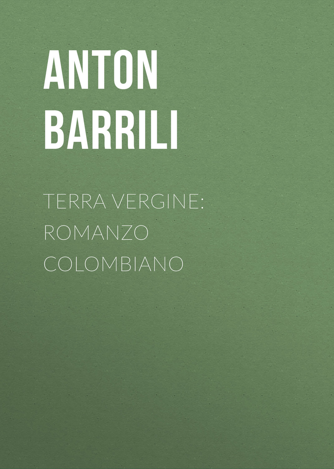 Обложка книги «Terra vergine: romanzo colombiano»