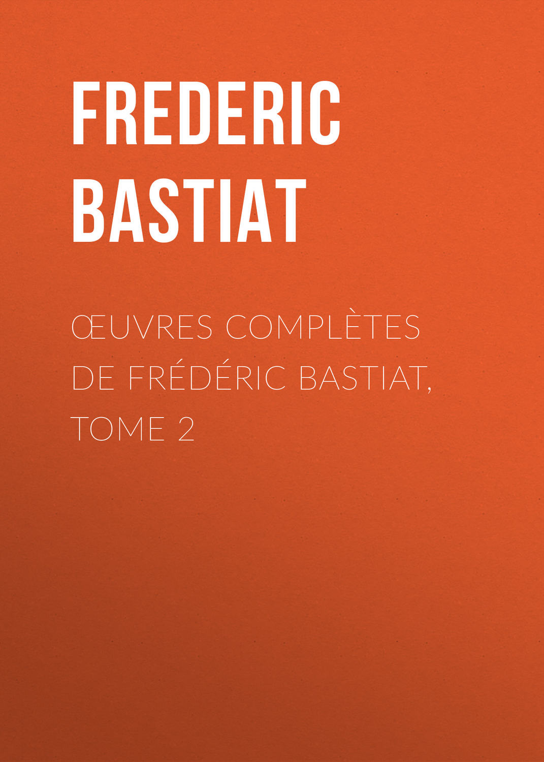 Обложка книги «Œuvres Complètes de Frédéric Bastiat, tome 2»