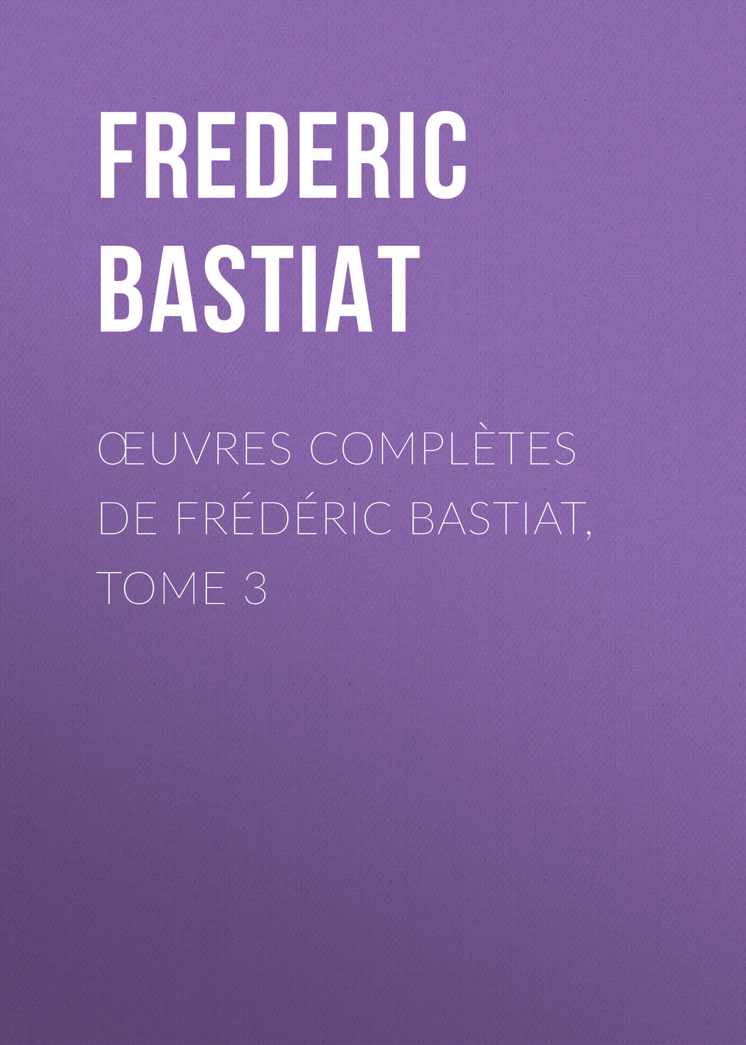 Обложка книги «Œuvres Complètes de Frédéric Bastiat, tome 3»