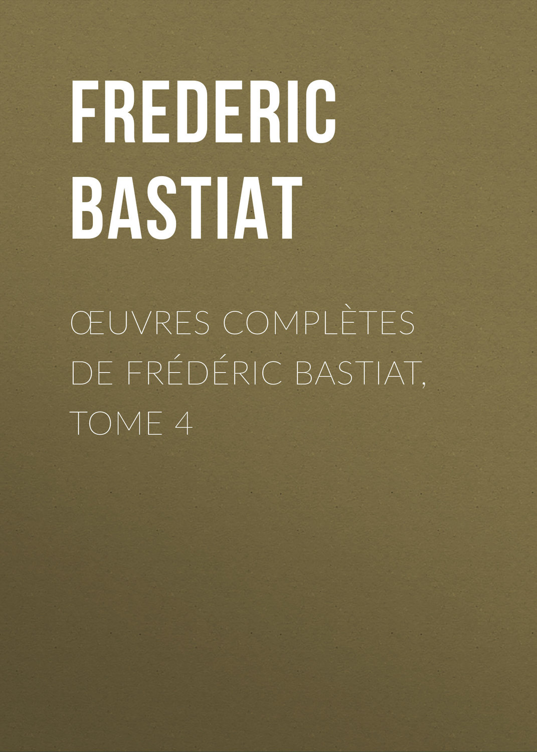 Обложка книги «Œuvres Complètes de Frédéric Bastiat, tome 4»