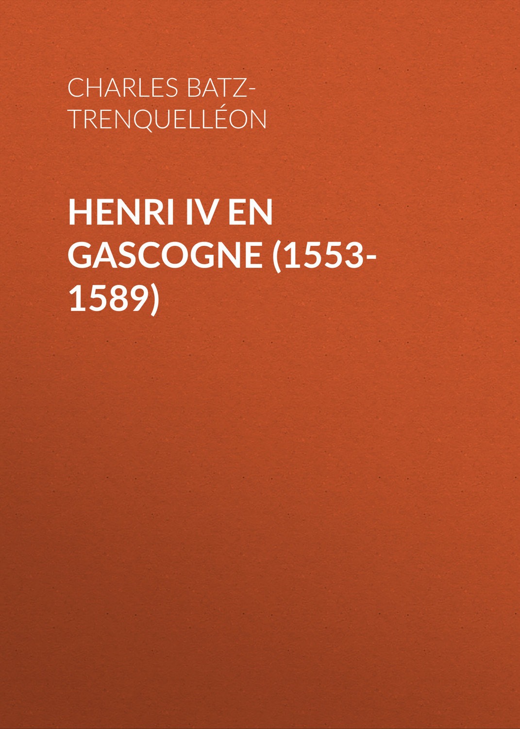 Обложка книги «Henri IV en Gascogne (1553-1589)»