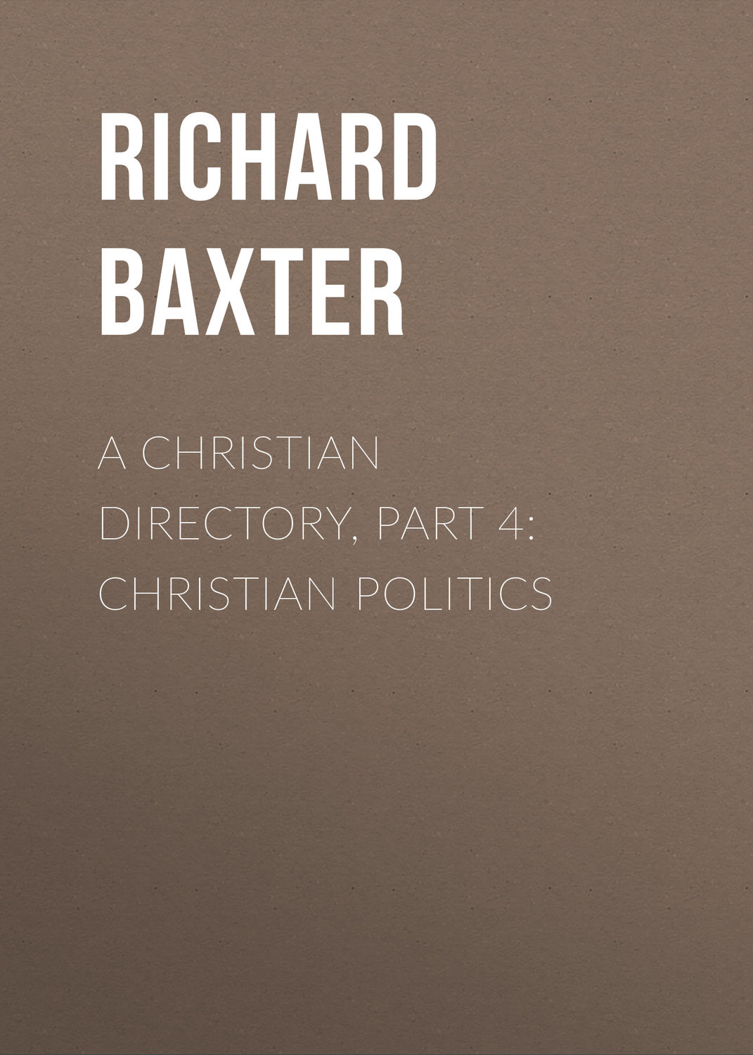 Обложка книги «A Christian Directory, Part 4: Christian Politics»