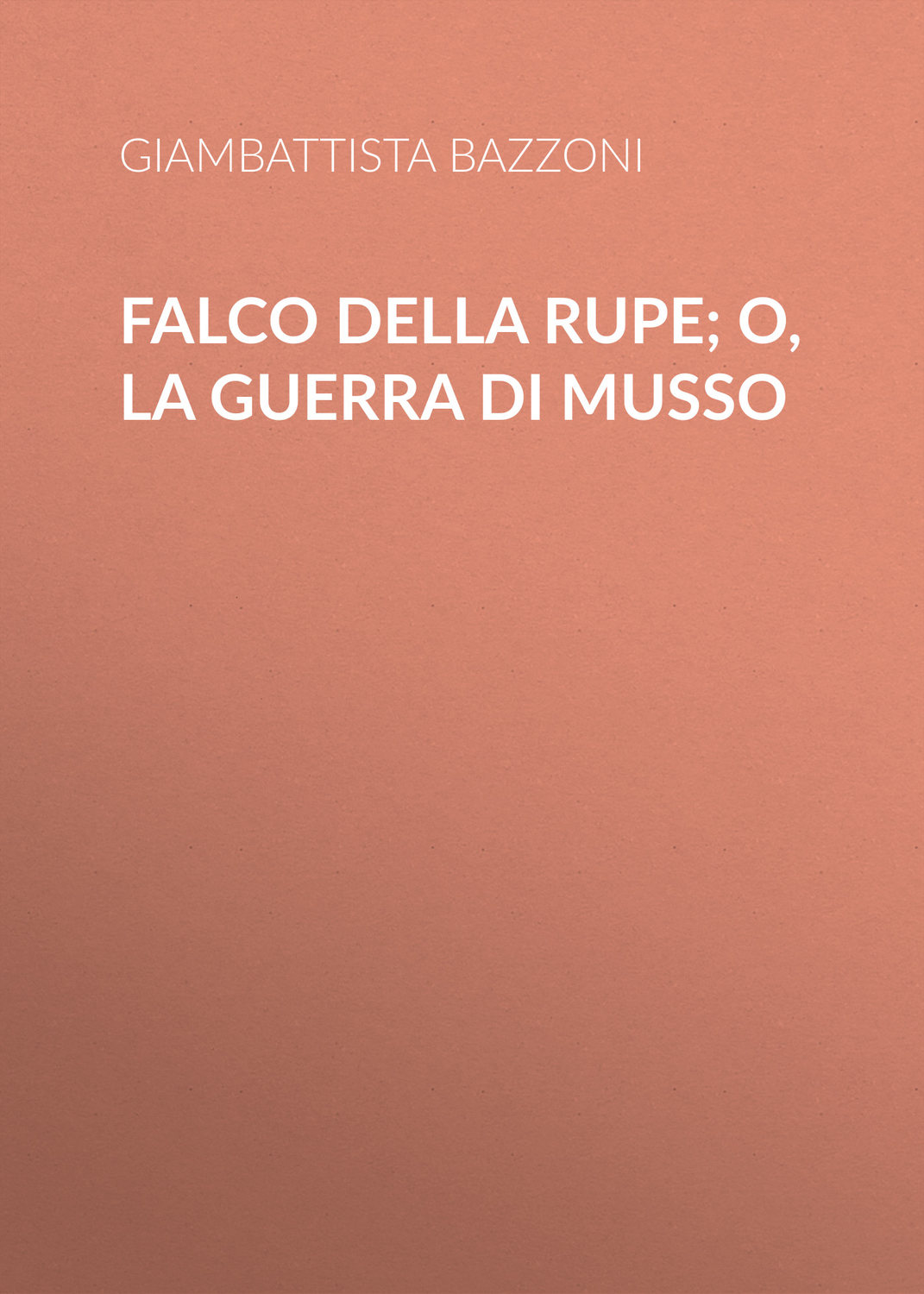 Обложка книги «Falco della rupe; O, La guerra di Musso»
