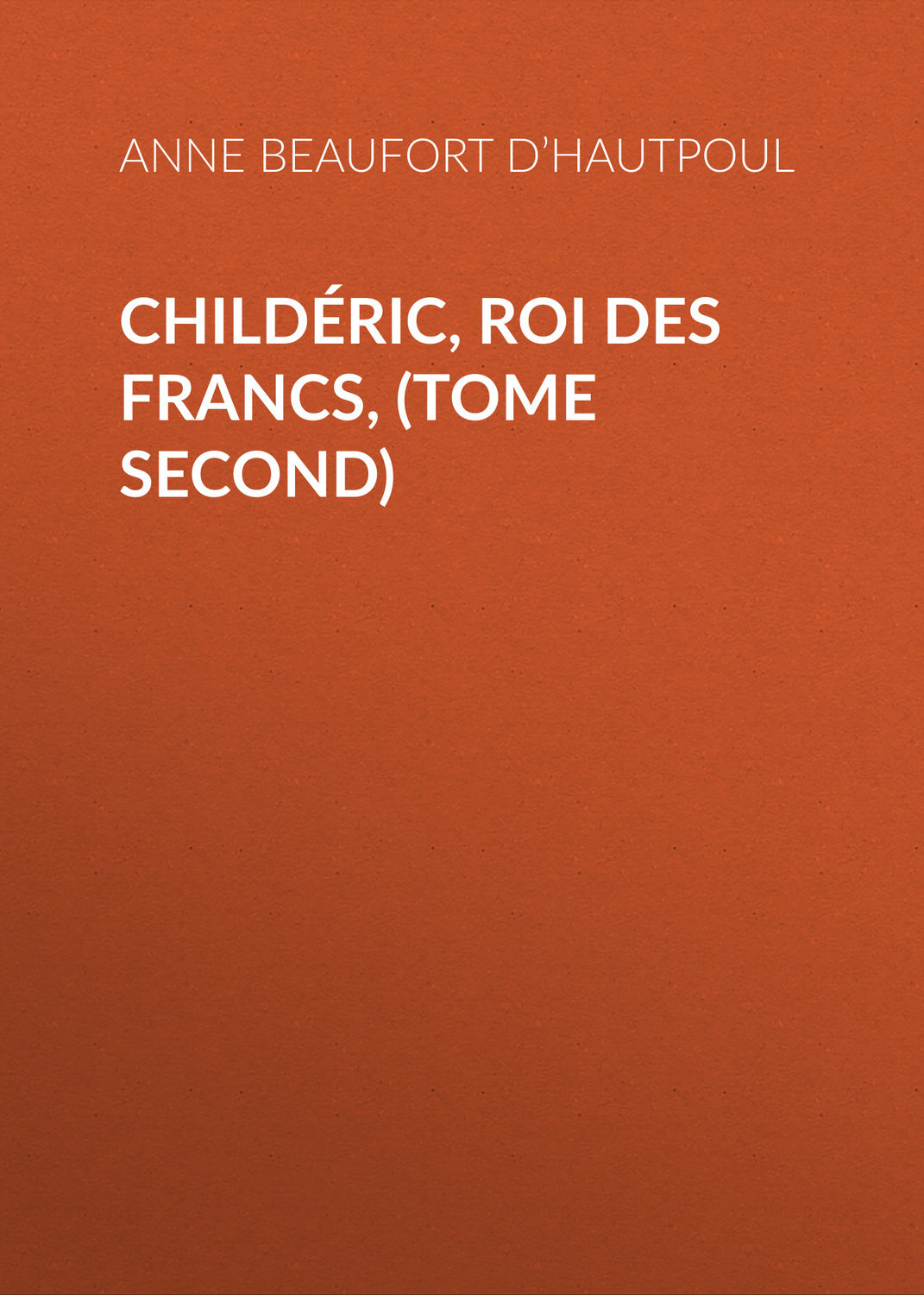 Обложка книги «Childéric, Roi des Francs, (tome second)»