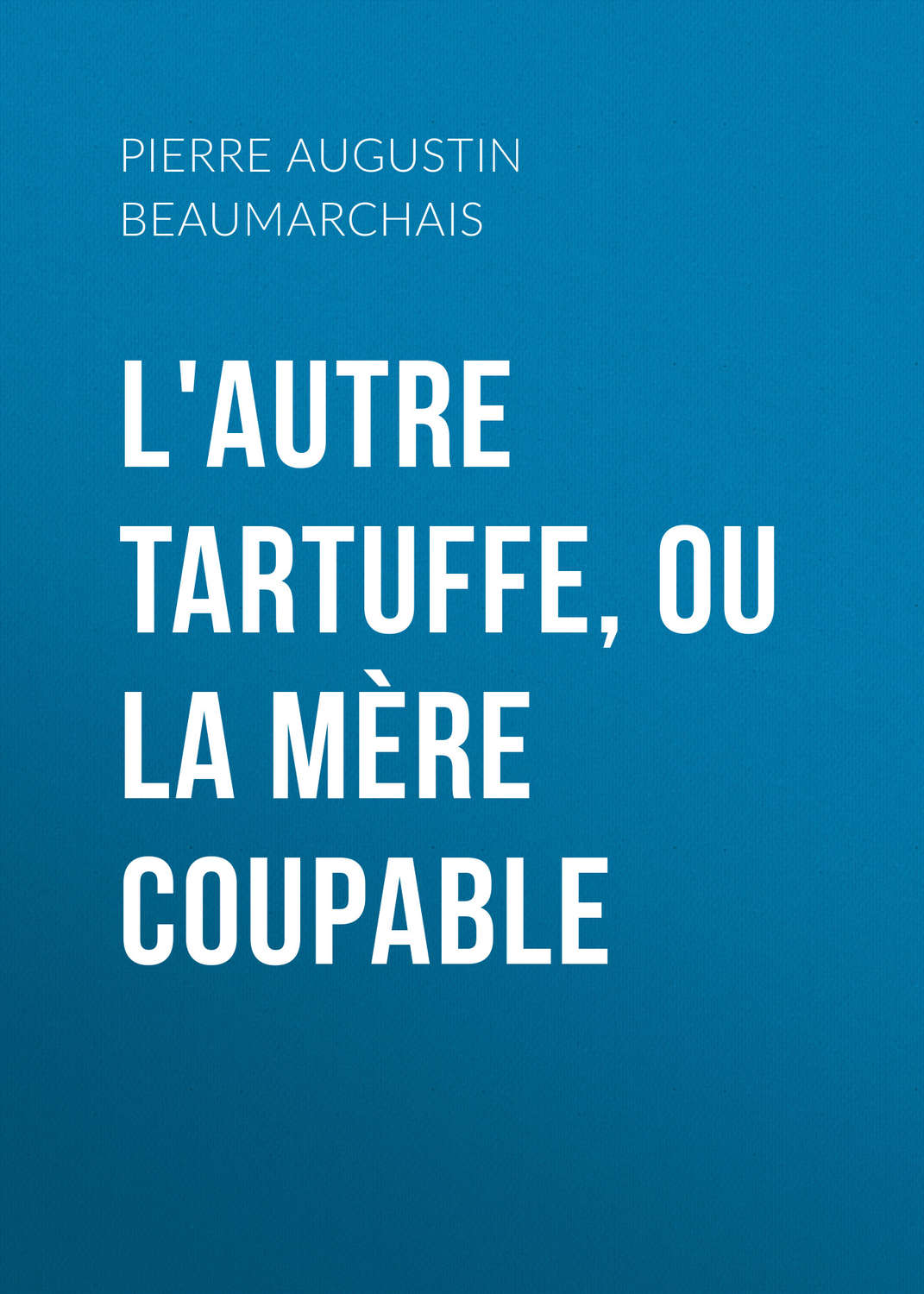 Обложка книги «L'autre Tartuffe, ou La mère coupable»