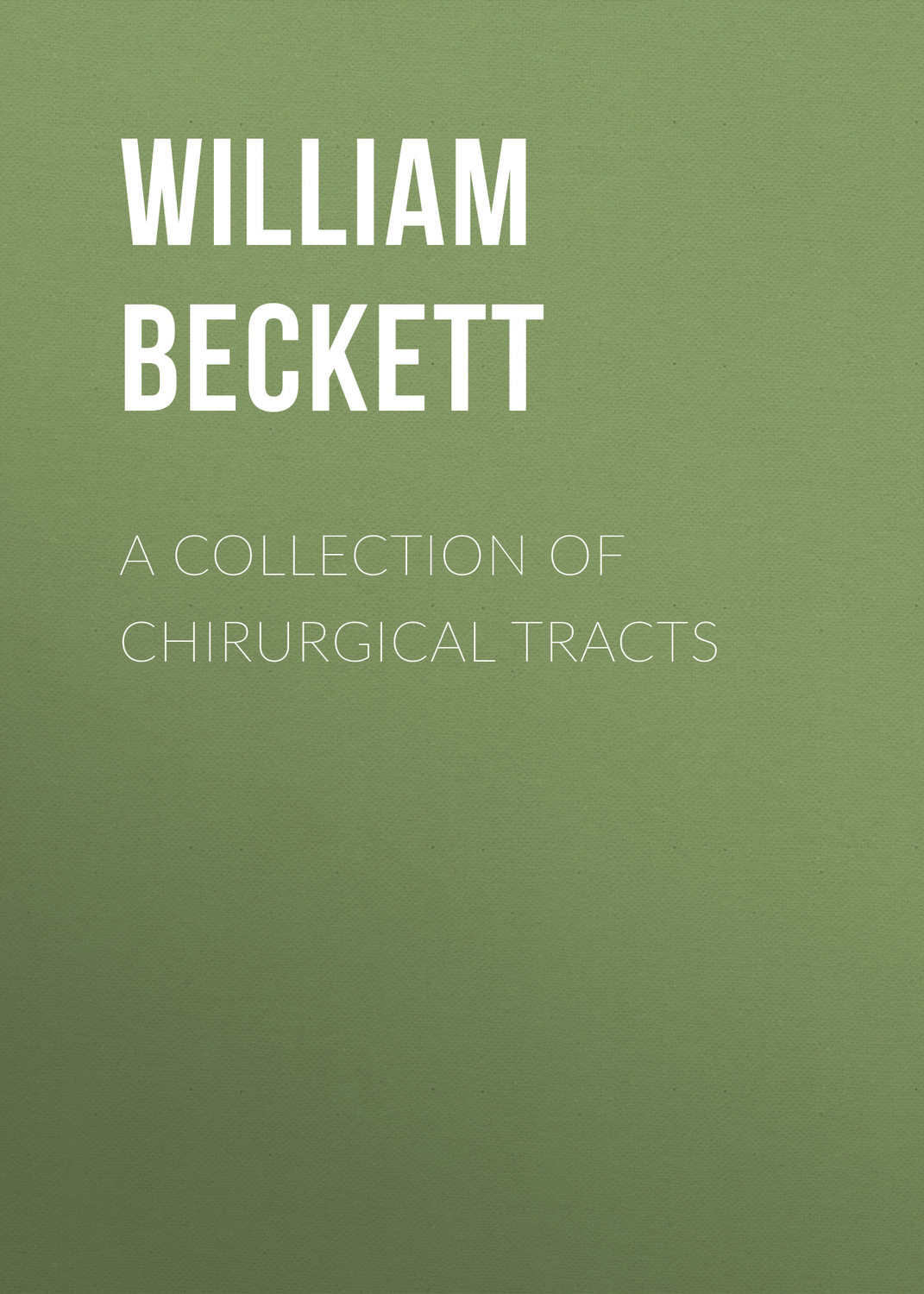 Обложка книги «A Collection of Chirurgical Tracts»