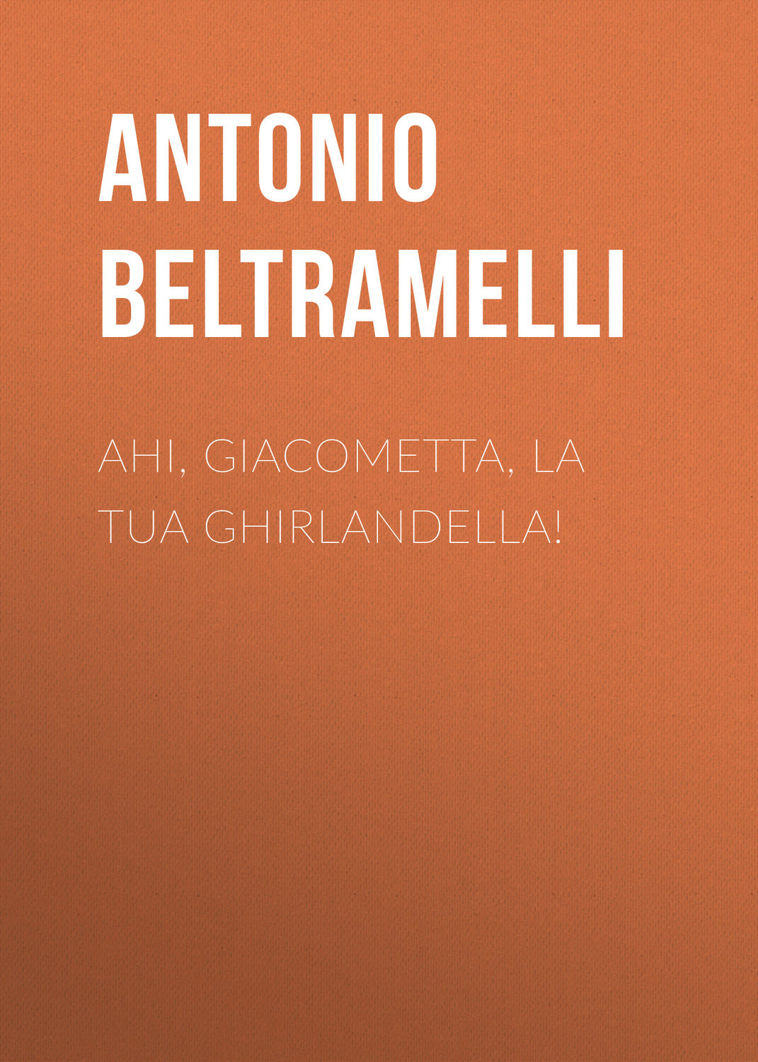 Обложка книги «Ahi, Giacometta, la tua ghirlandella!»