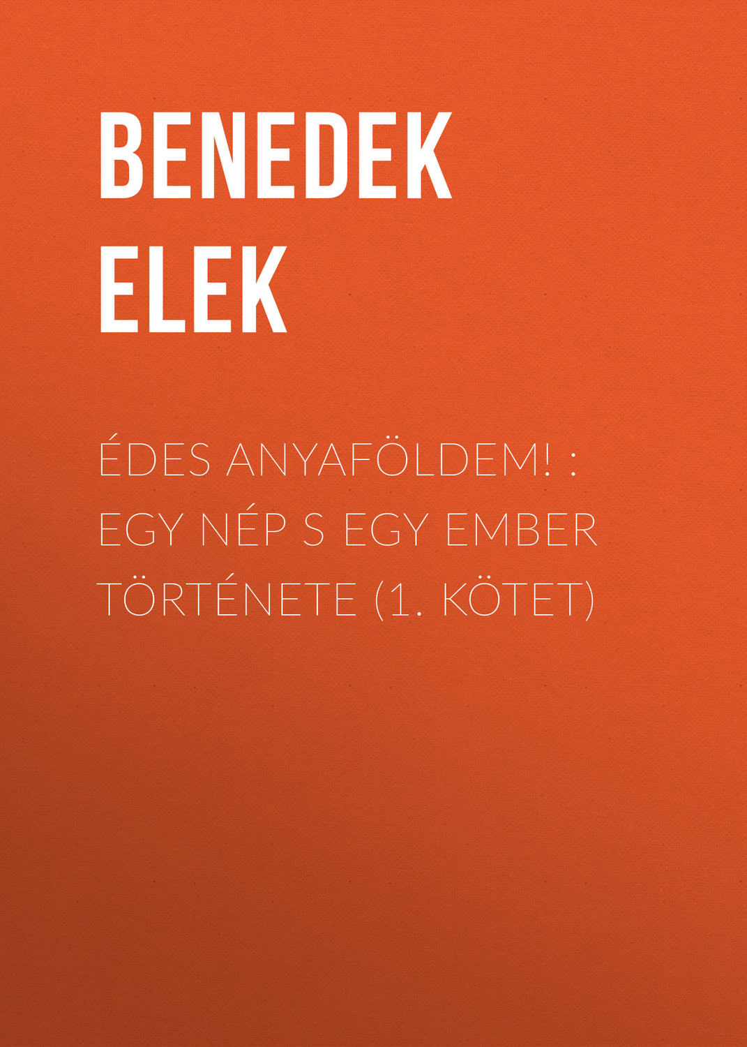 Обложка книги «Édes anyaföldem! : Egy nép s egy ember története (1. kötet)»