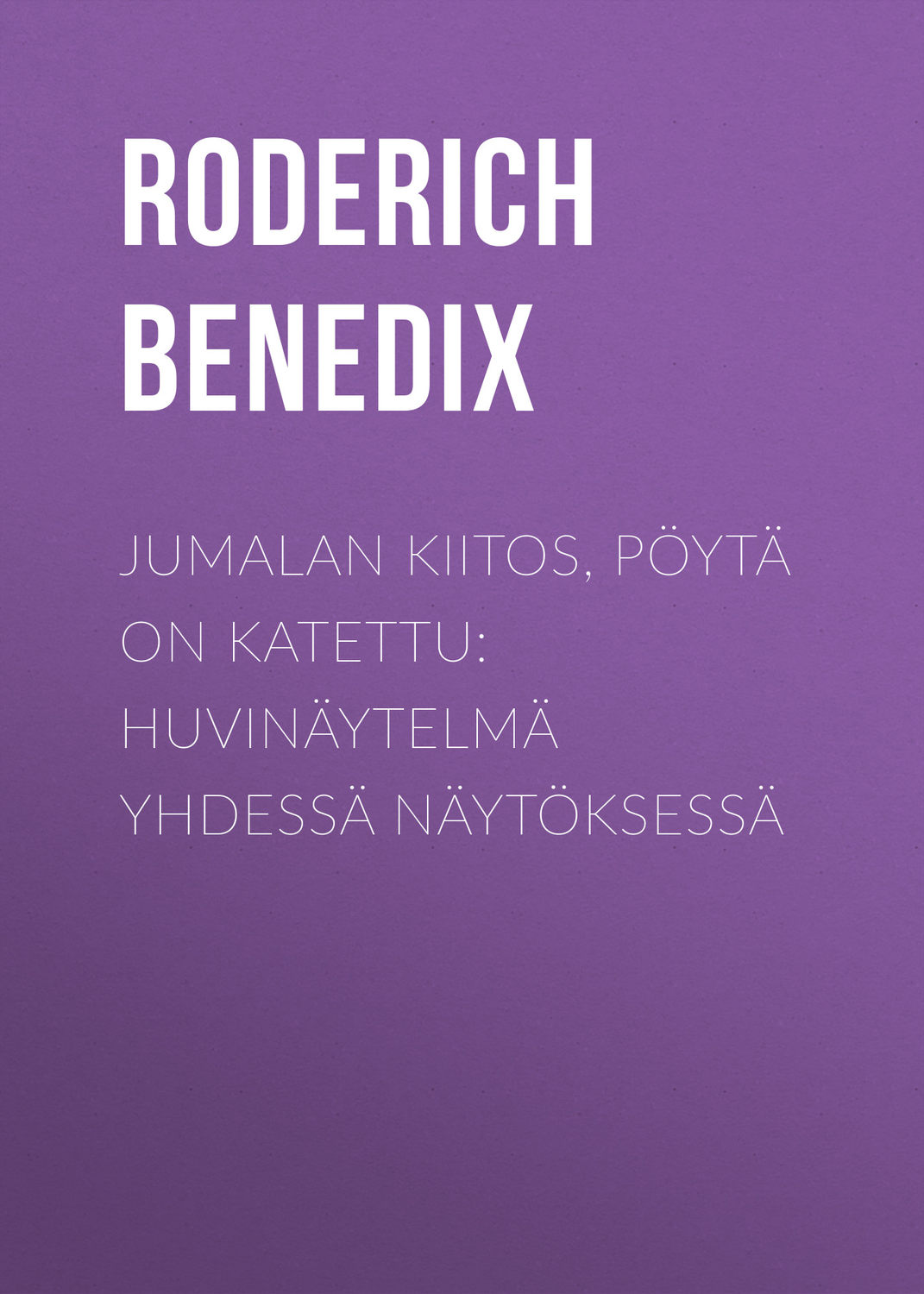 Обложка книги «Jumalan kiitos, pöytä on katettu: Huvinäytelmä yhdessä näytöksessä»
