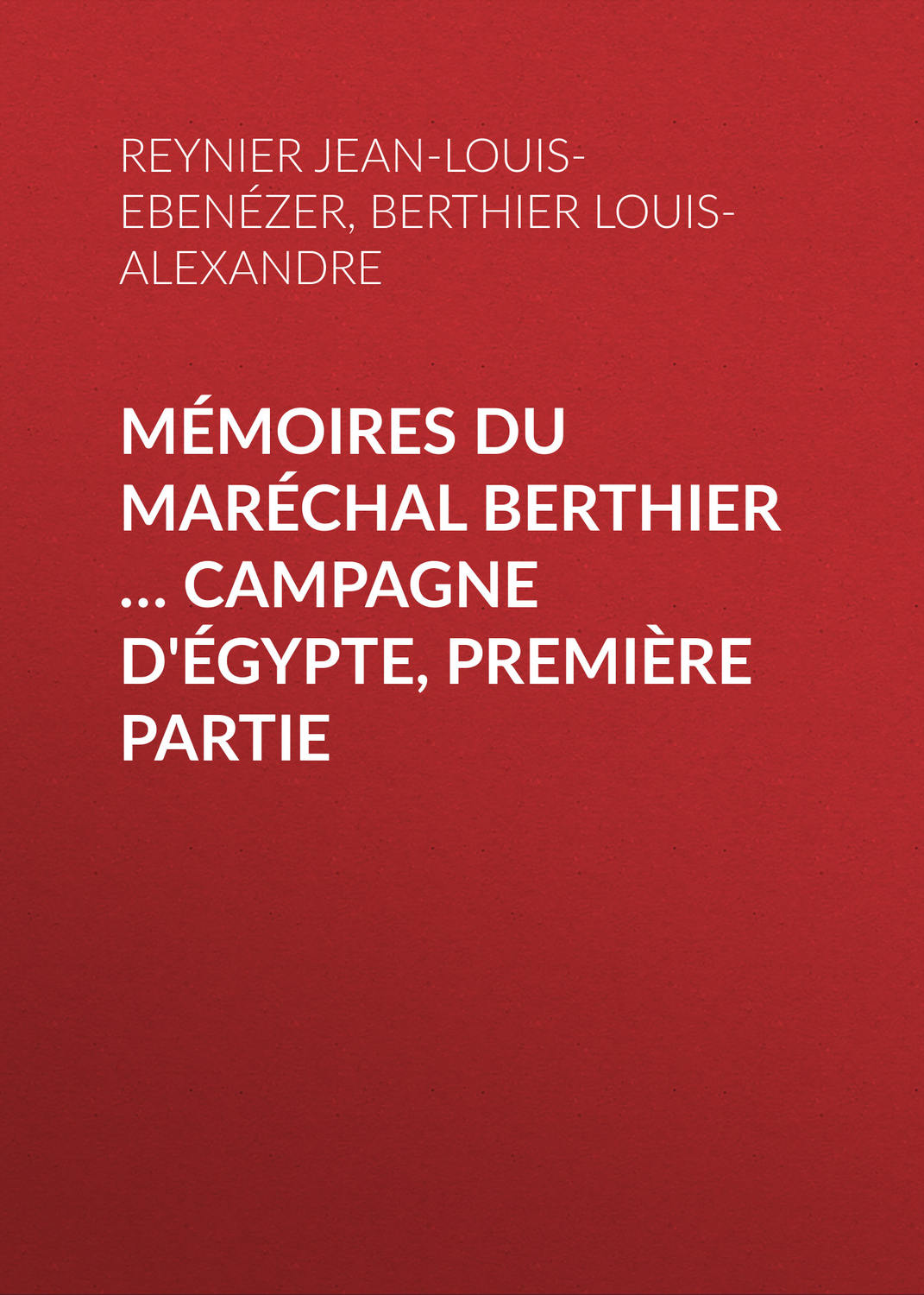 Обложка книги «Mémoires du maréchal Berthier … Campagne d'Égypte, première partie»