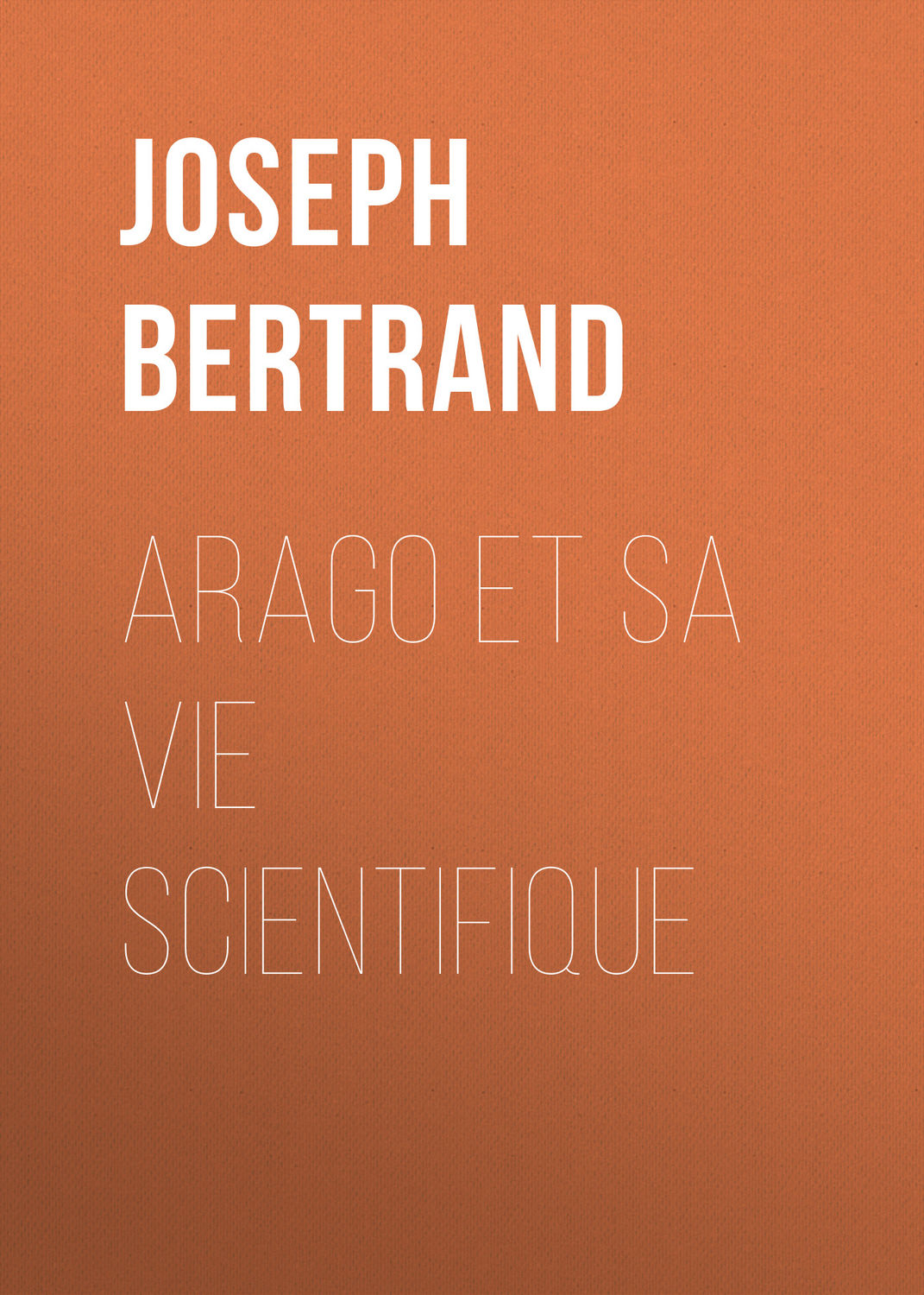 Обложка книги «Arago et sa vie scientifique»