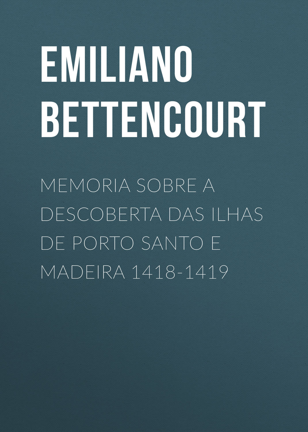 Обложка книги «Memoria sobre a descoberta das ilhas de Porto Santo e Madeira 1418-1419»