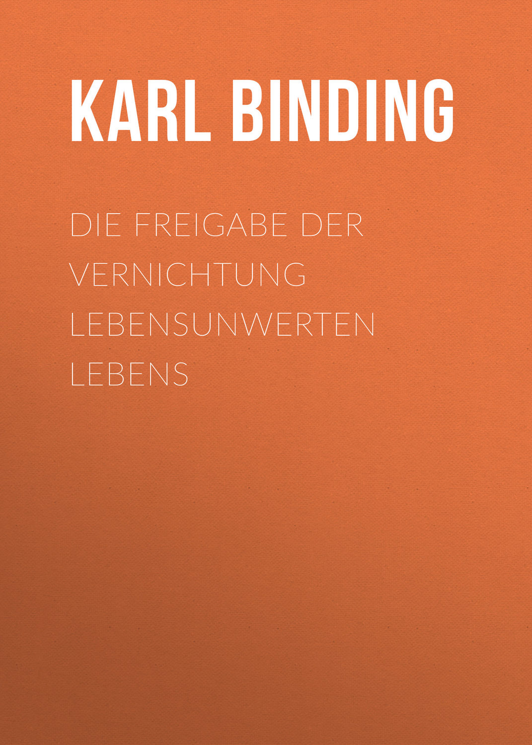 Обложка книги «Die Freigabe der Vernichtung lebensunwerten Lebens»