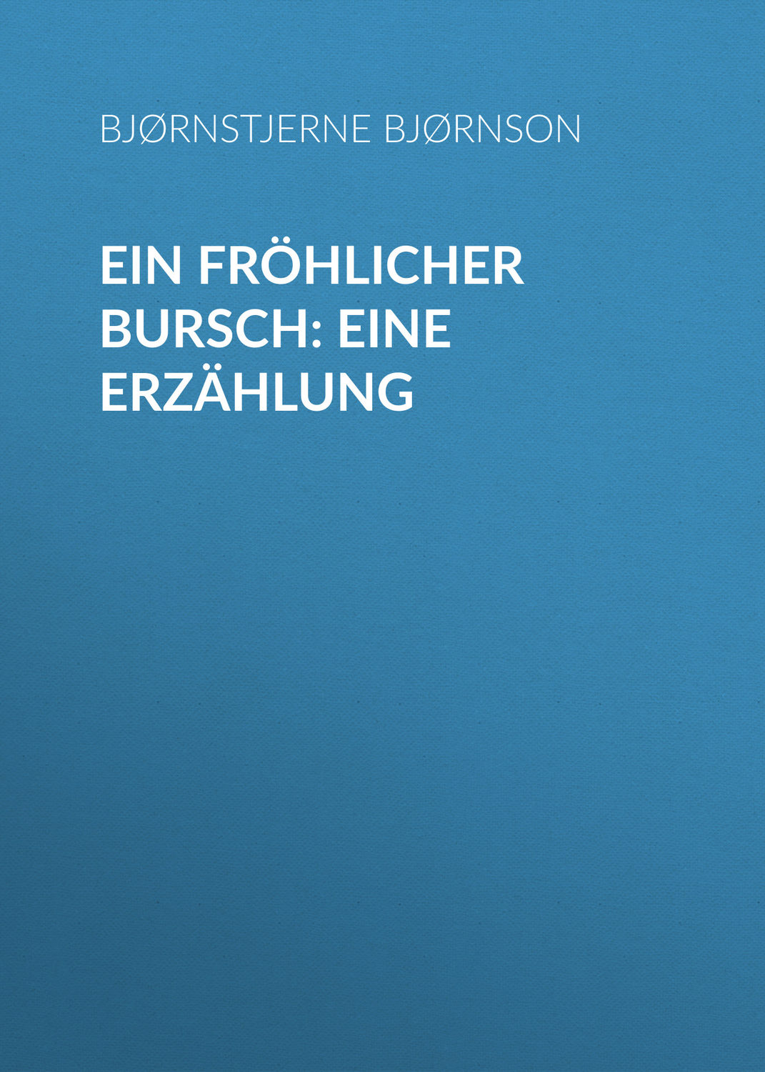 Обложка книги «Ein fröhlicher Bursch: Eine Erzählung»