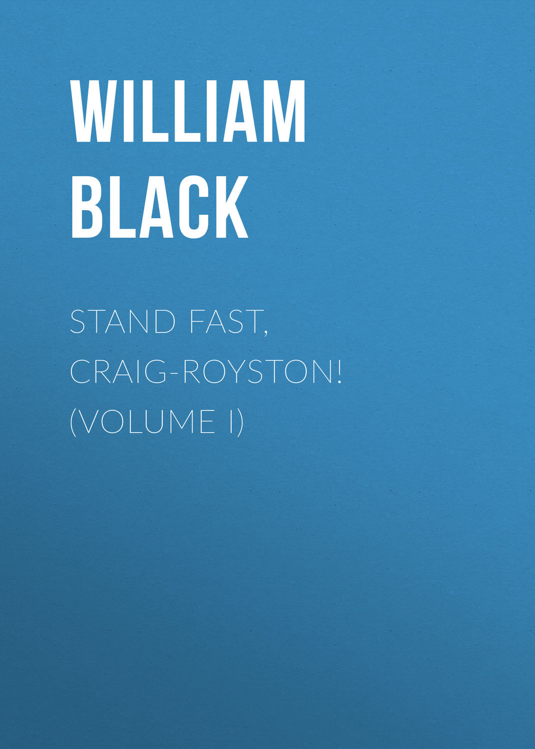 Обложка книги «Stand Fast, Craig-Royston! (Volume I)»