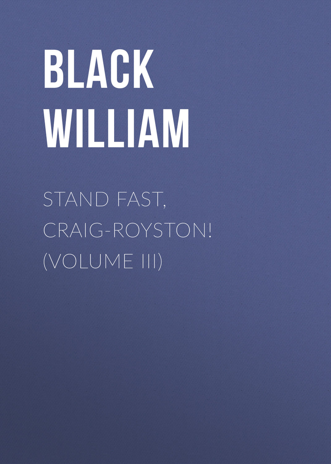 Обложка книги «Stand Fast, Craig-Royston! (Volume III)»