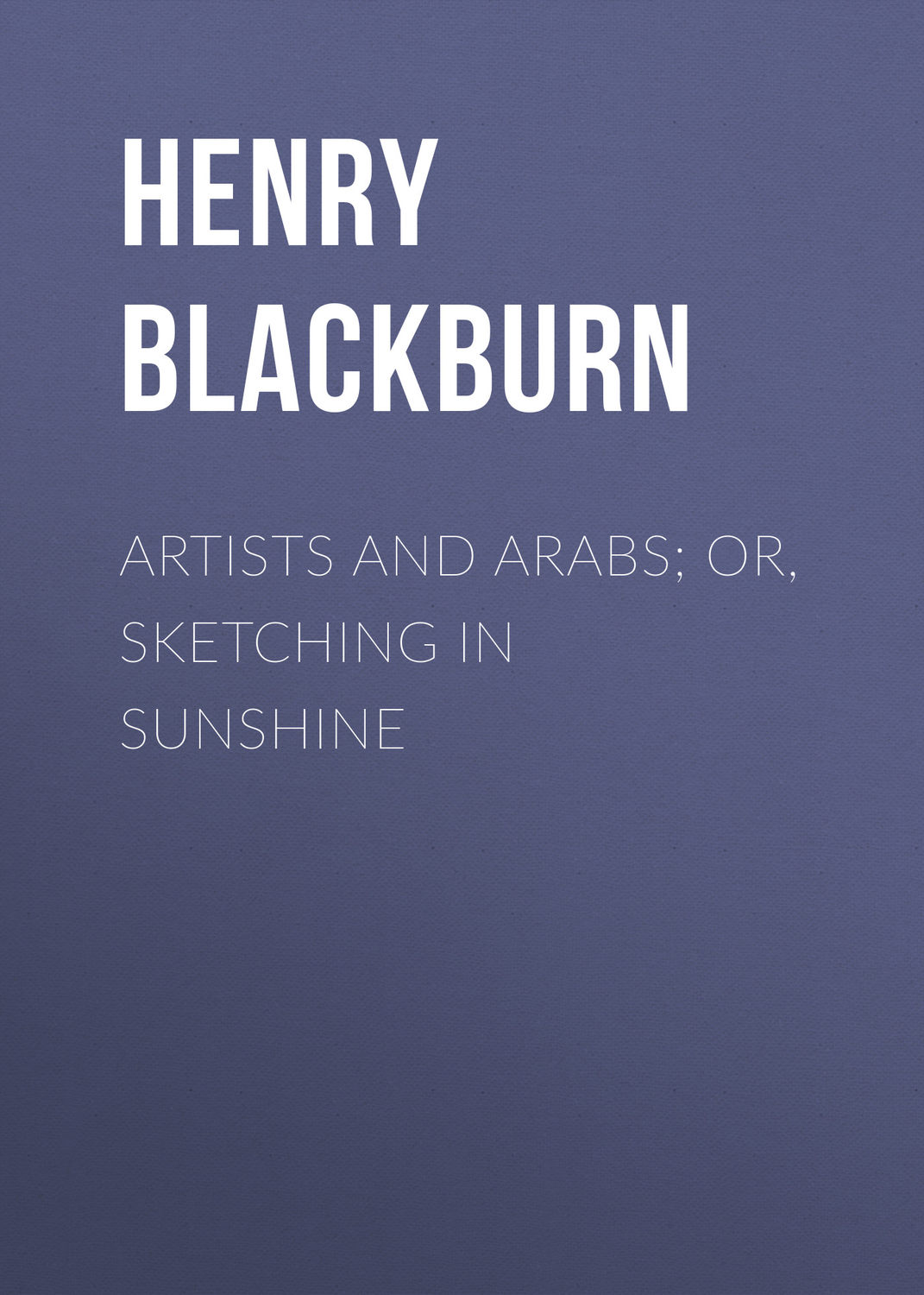 Обложка книги «Artists and Arabs; Or, Sketching in Sunshine»