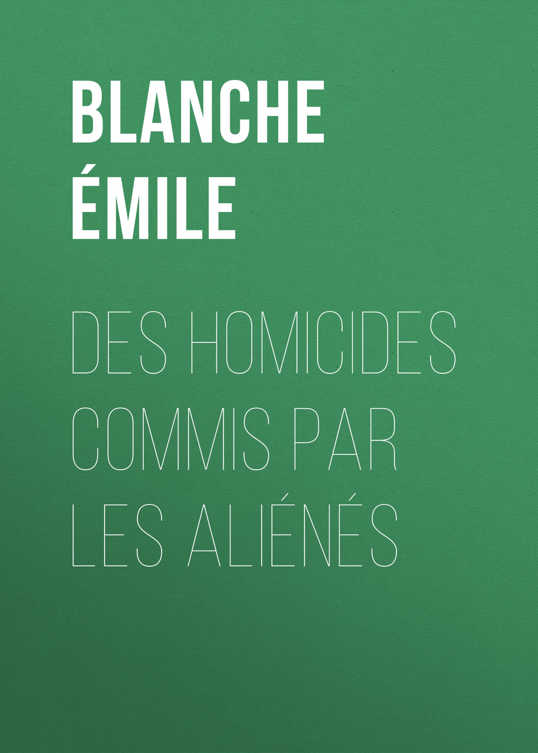 Обложка книги «Des homicides commis par les aliénés»