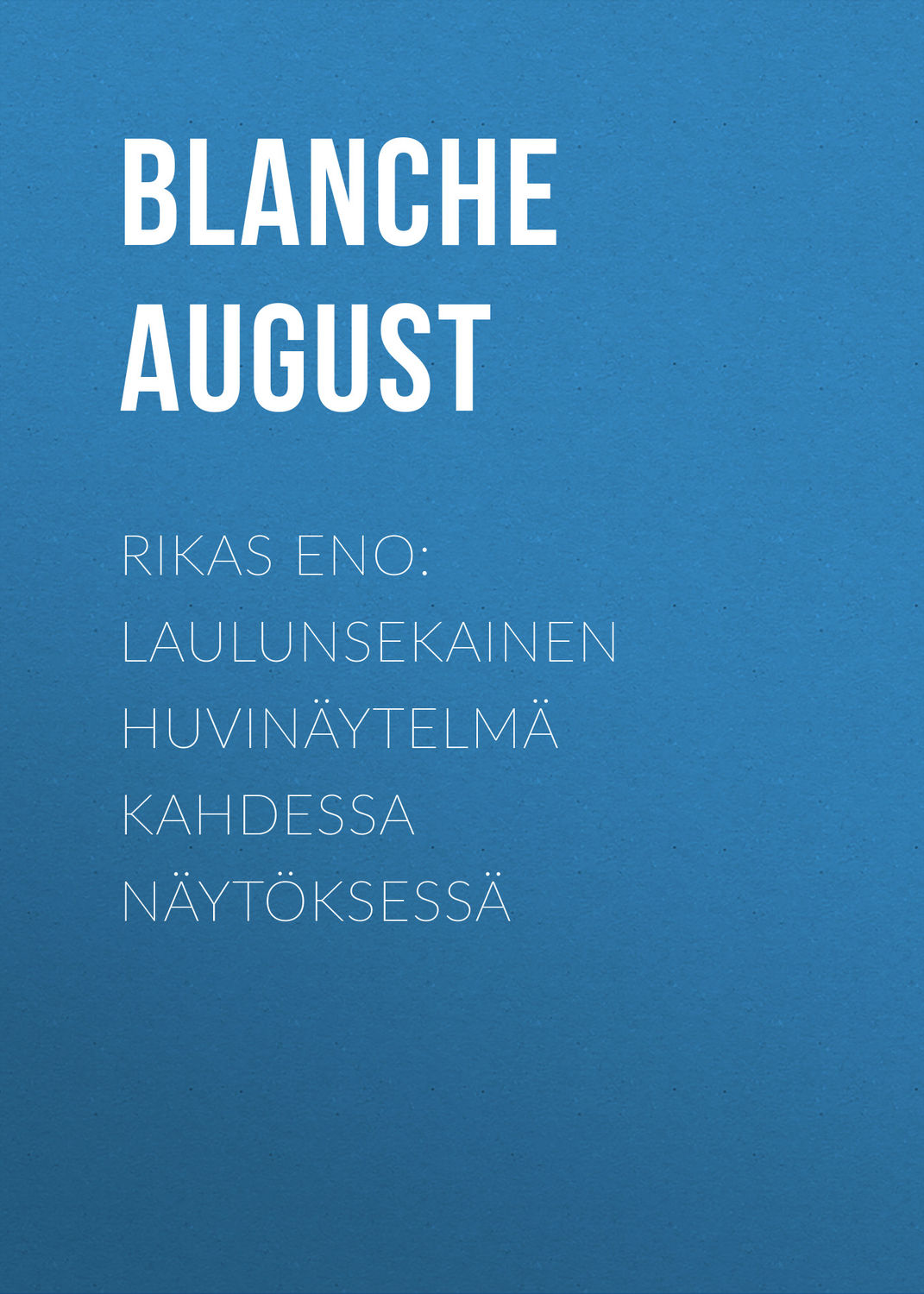 Обложка книги «Rikas eno: Laulunsekainen huvinäytelmä kahdessa näytöksessä»
