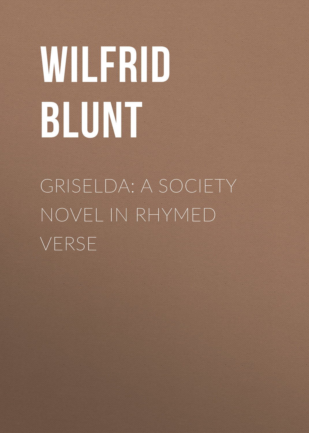 Обложка книги «Griselda: a society novel in rhymed verse»