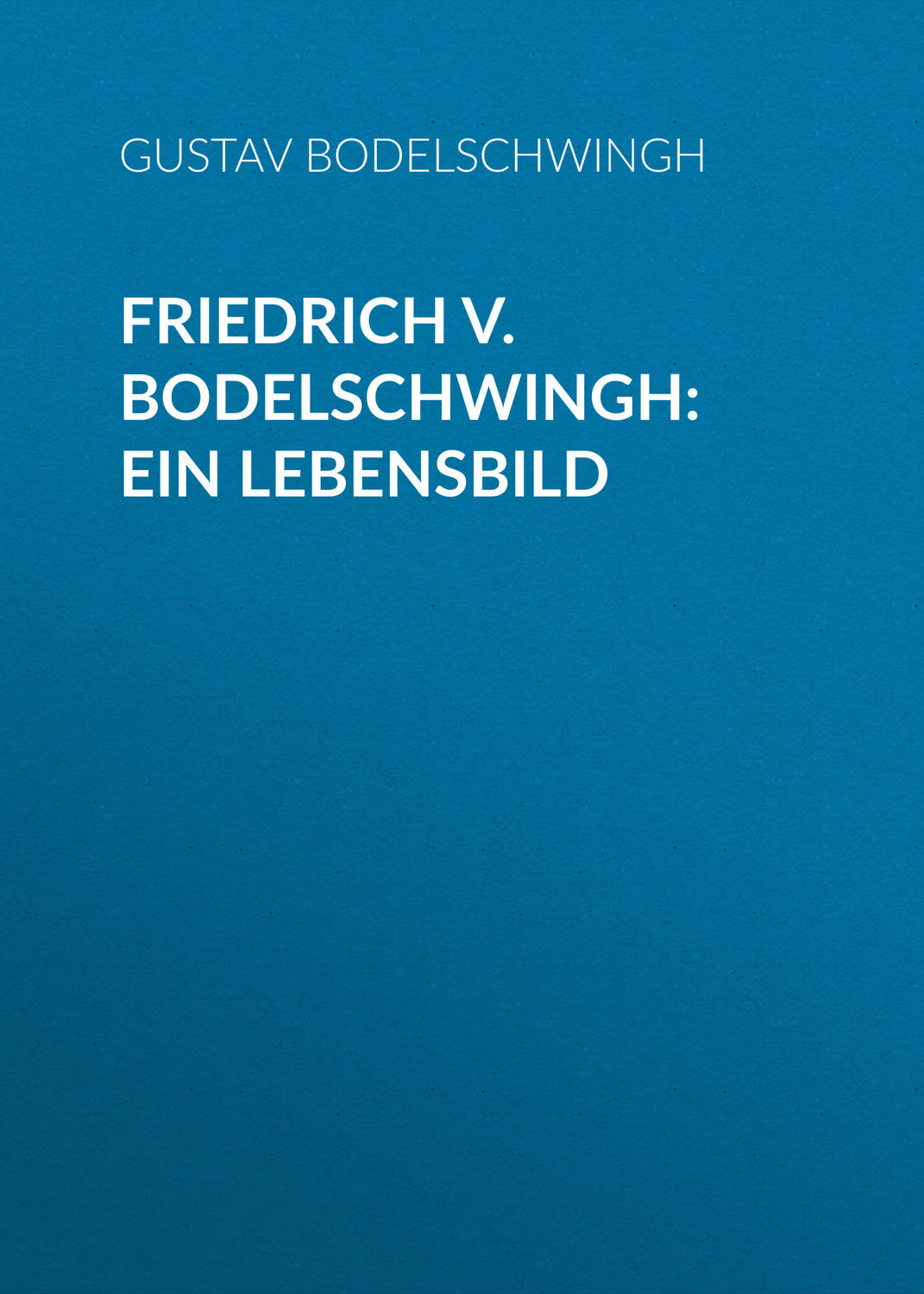 Обложка книги «Friedrich v. Bodelschwingh: Ein Lebensbild»