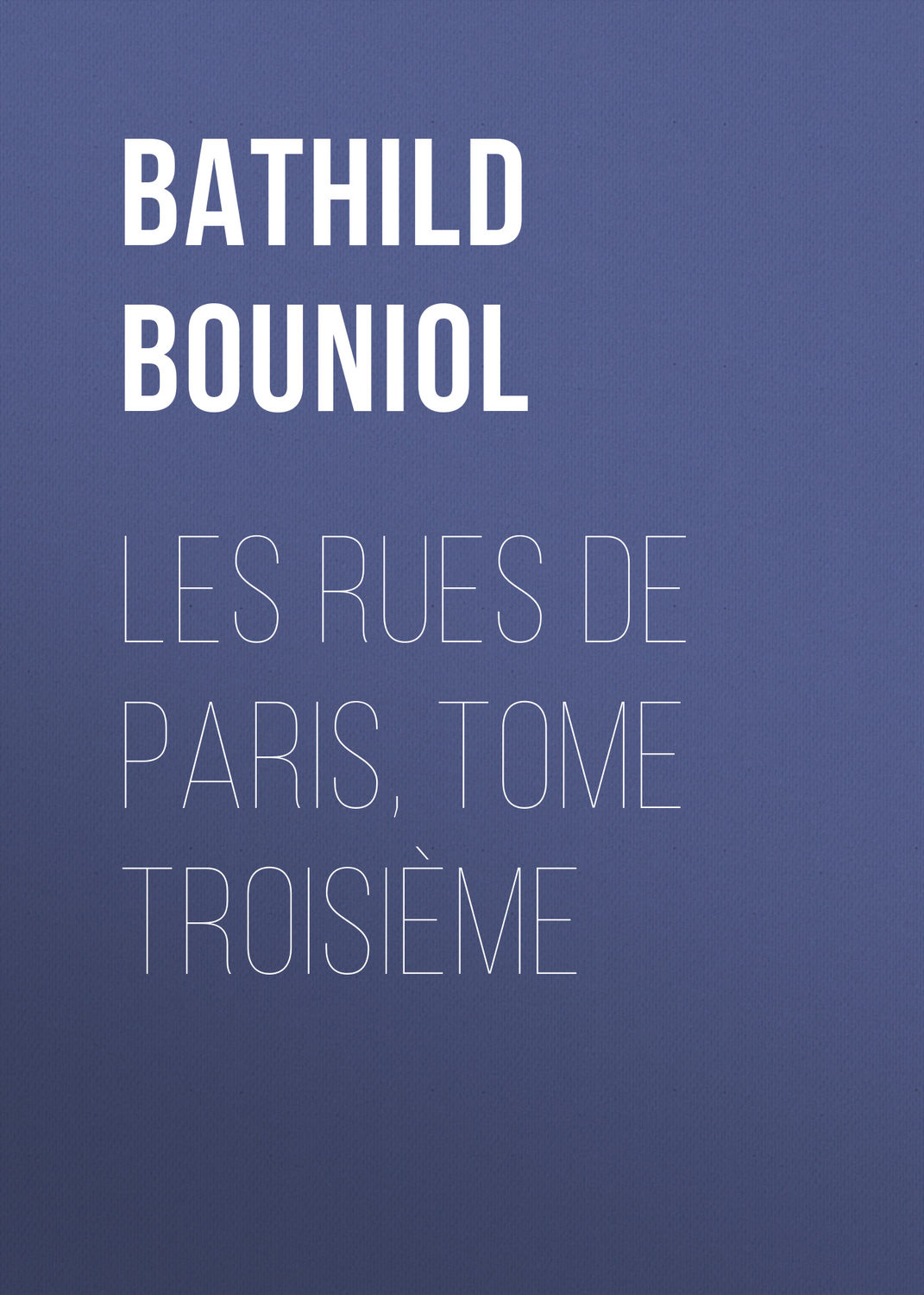 Обложка книги «Les Rues de Paris, tome troisième»