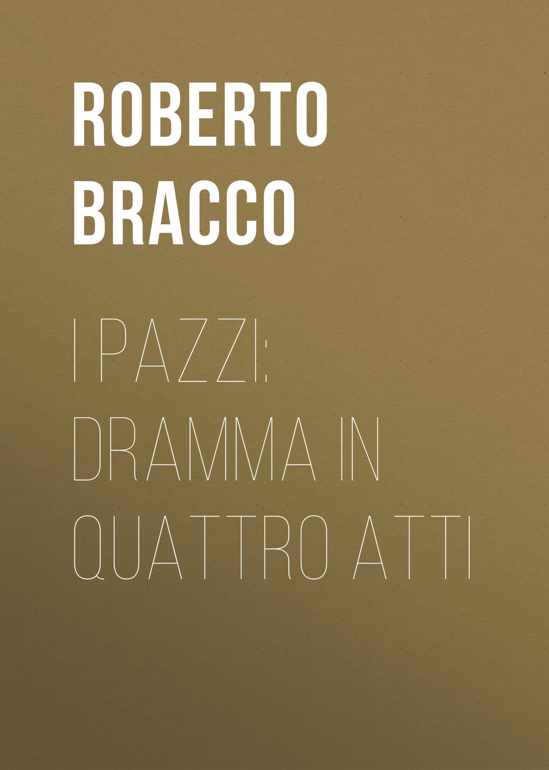 Обложка книги «I pazzi: dramma in quattro atti»
