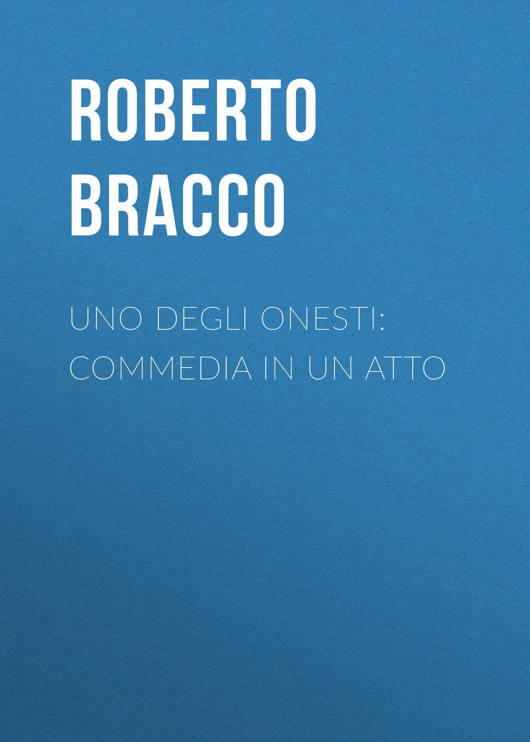Обложка книги «Uno degli onesti: Commedia in un atto»