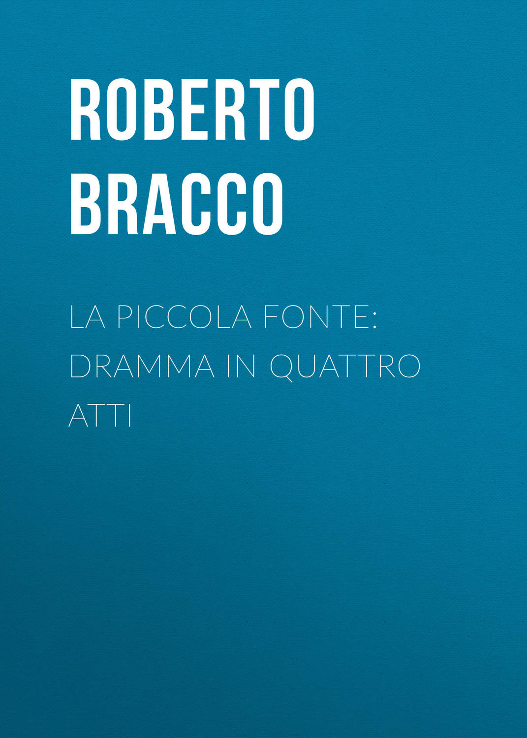 Обложка книги «La piccola fonte: Dramma in quattro atti»