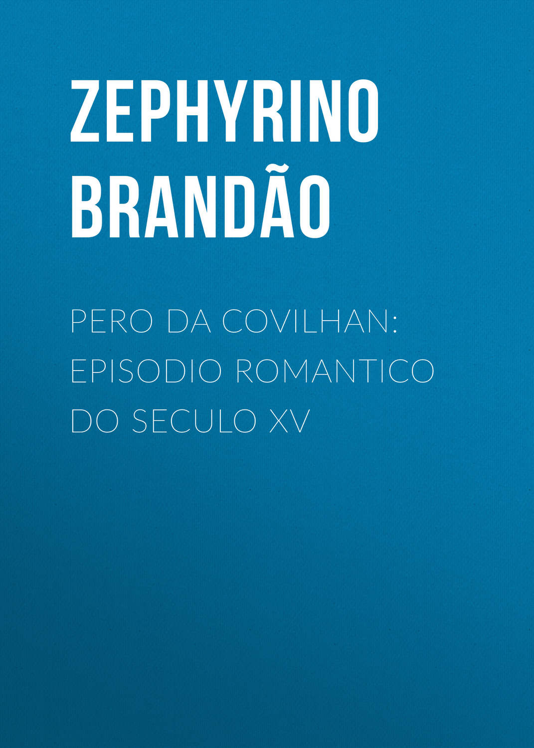 Обложка книги «Pero da Covilhan: Episodio Romantico do Seculo XV»