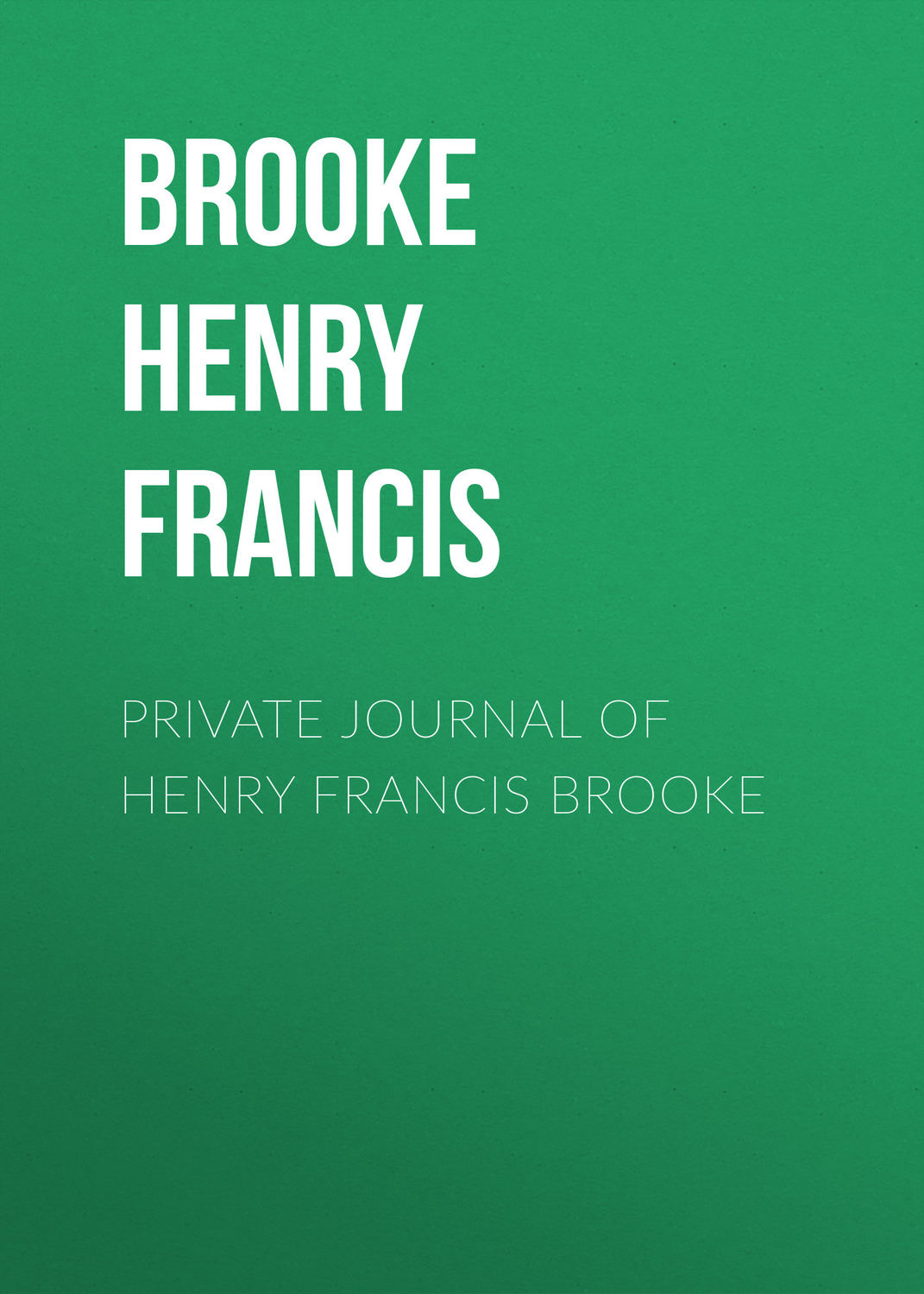 Обложка книги «Private Journal of Henry Francis Brooke»