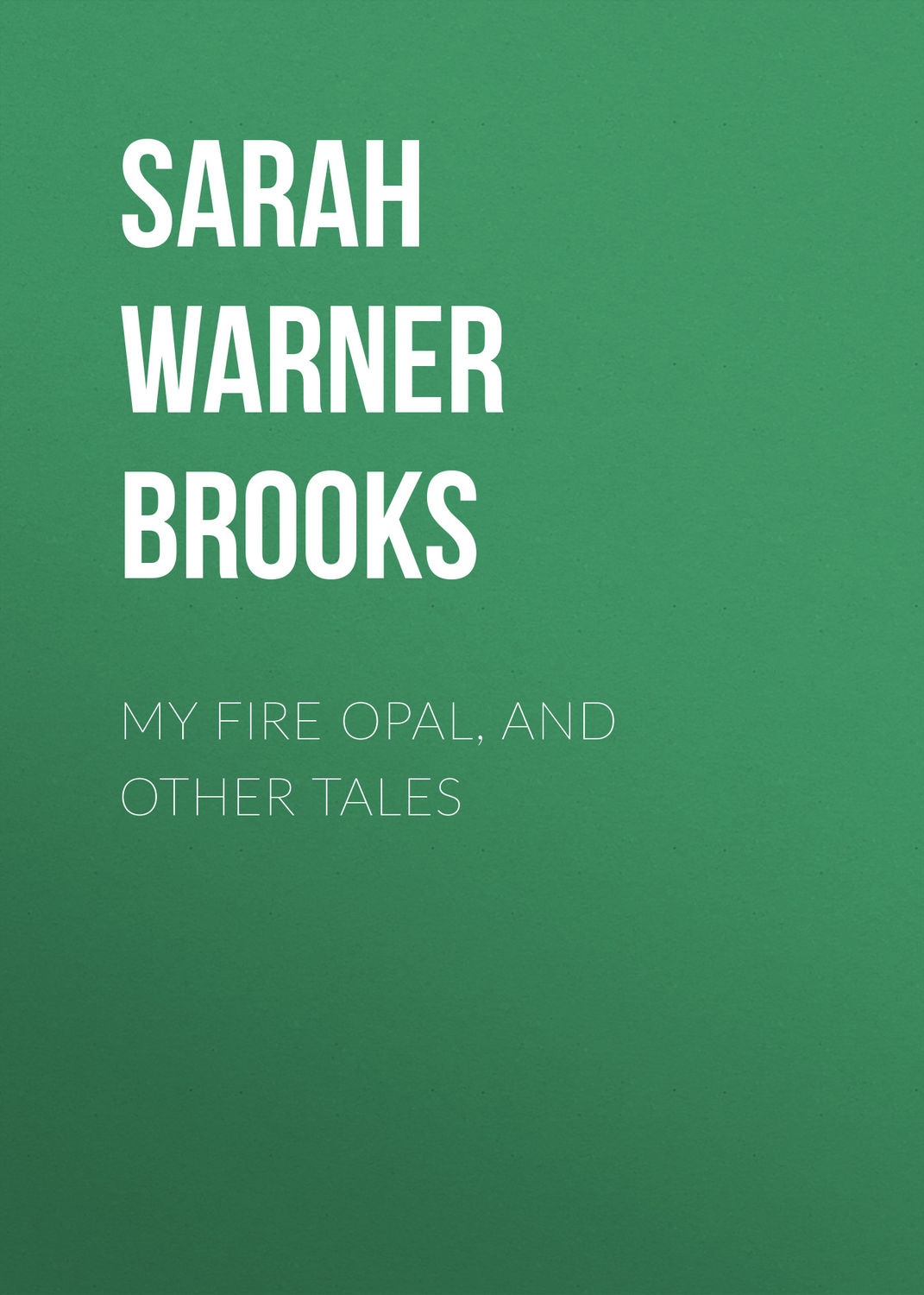 Обложка книги «My Fire Opal, and Other Tales»