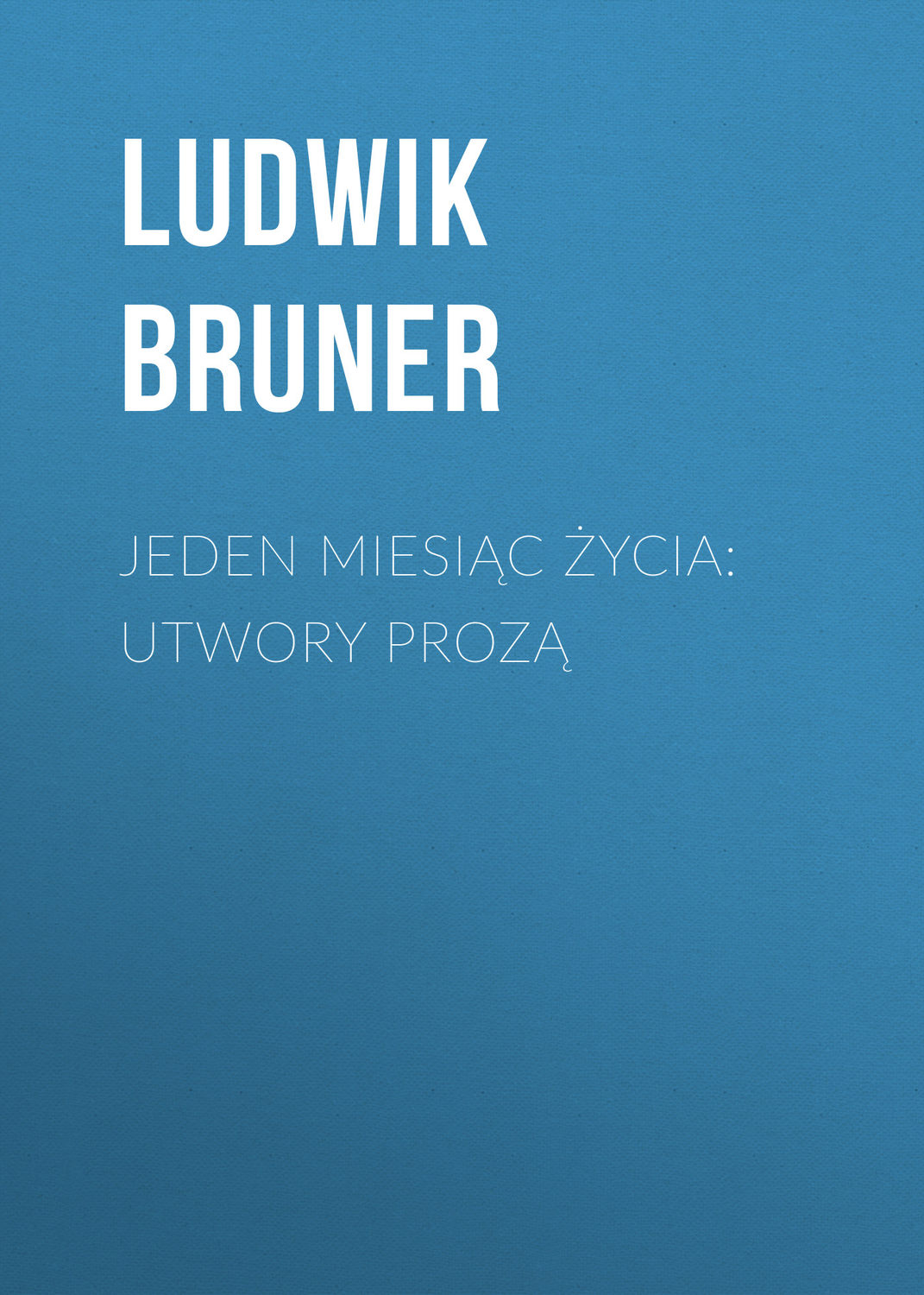Обложка книги «Jeden miesiąc życia: utwory prozą»