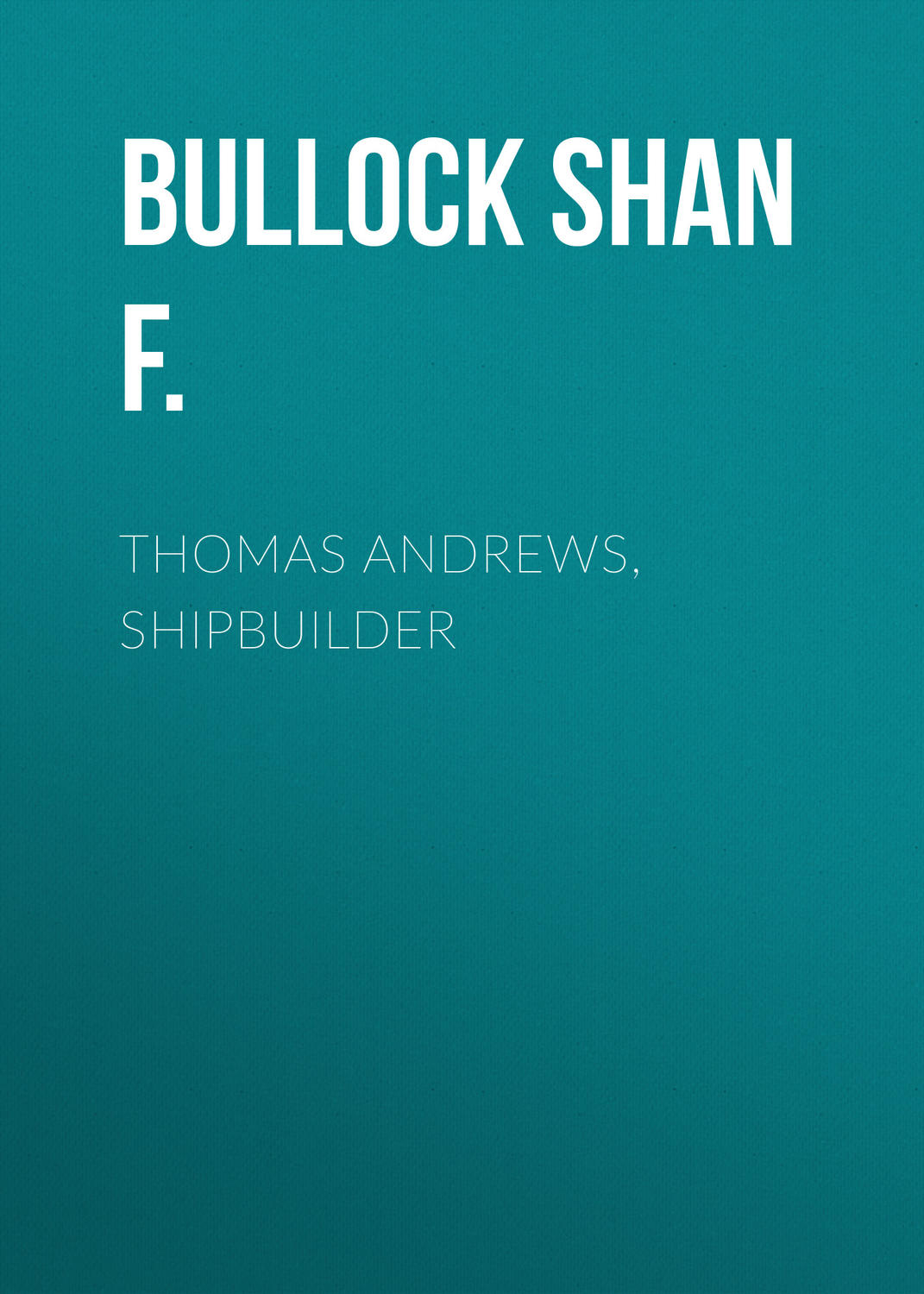 Обложка книги «Thomas Andrews, Shipbuilder»