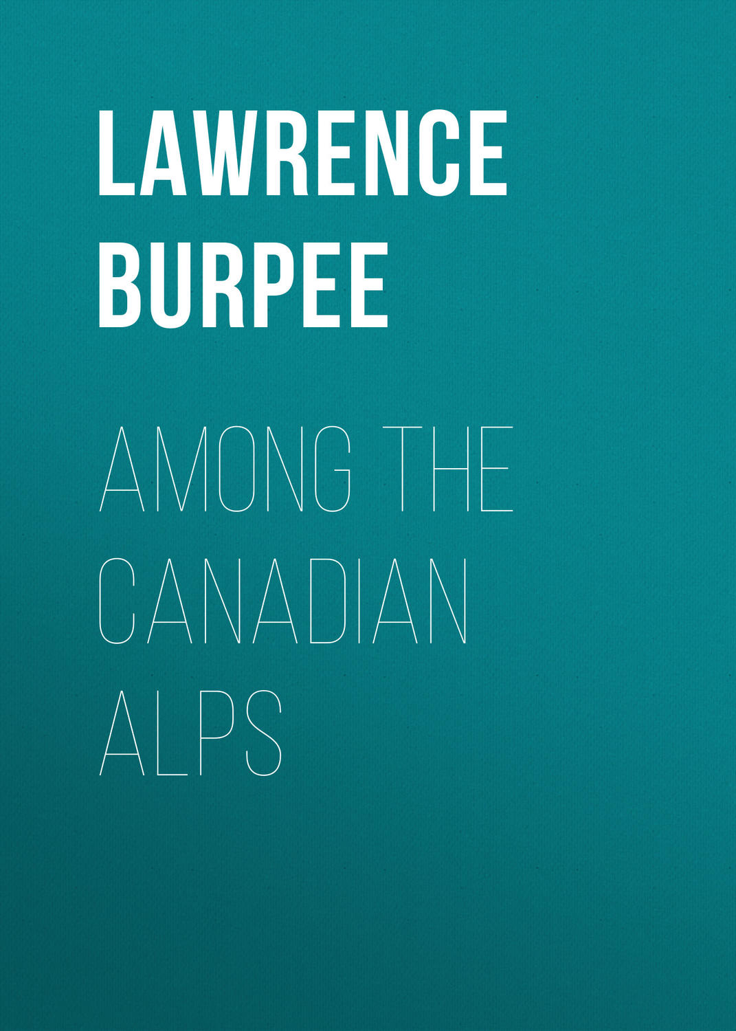 Обложка книги «Among the Canadian Alps»