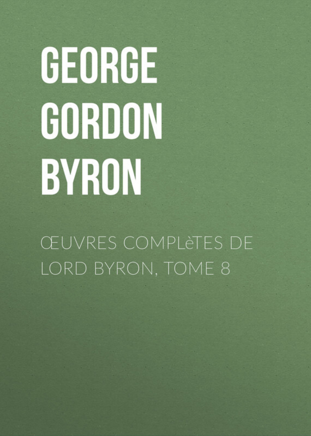 Обложка книги «Œuvres complètes de lord Byron, Tome 8»