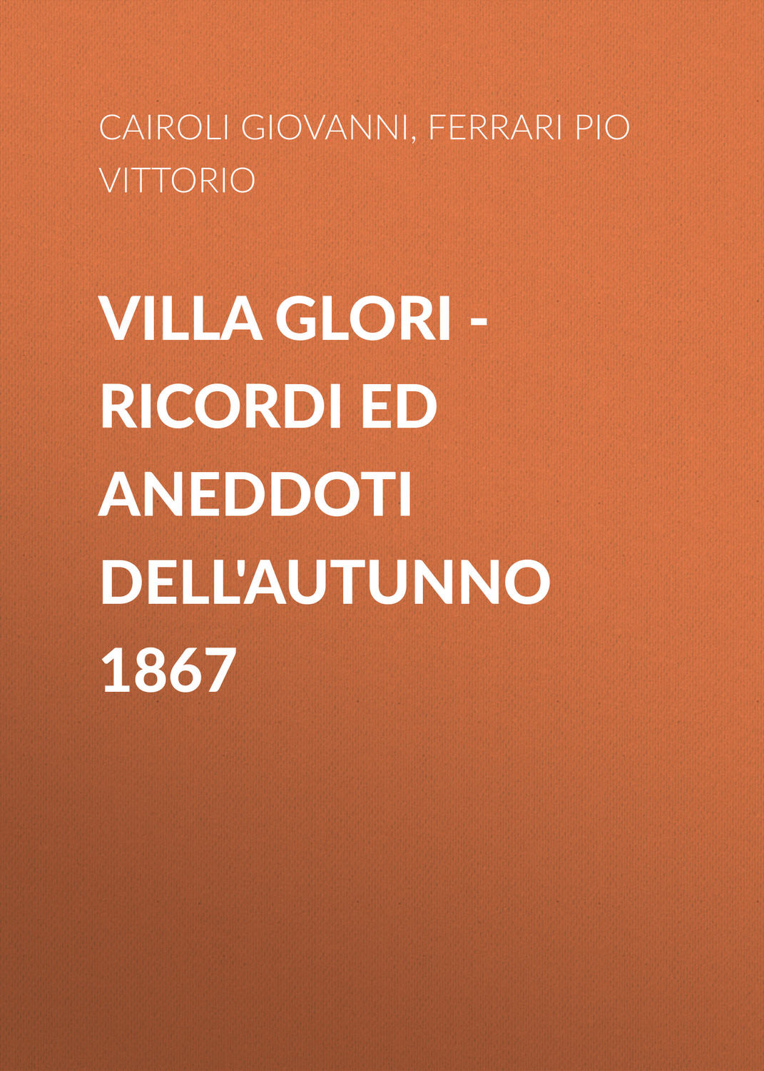 Обложка книги «Villa Glori – Ricordi ed aneddoti dell'autunno 1867»