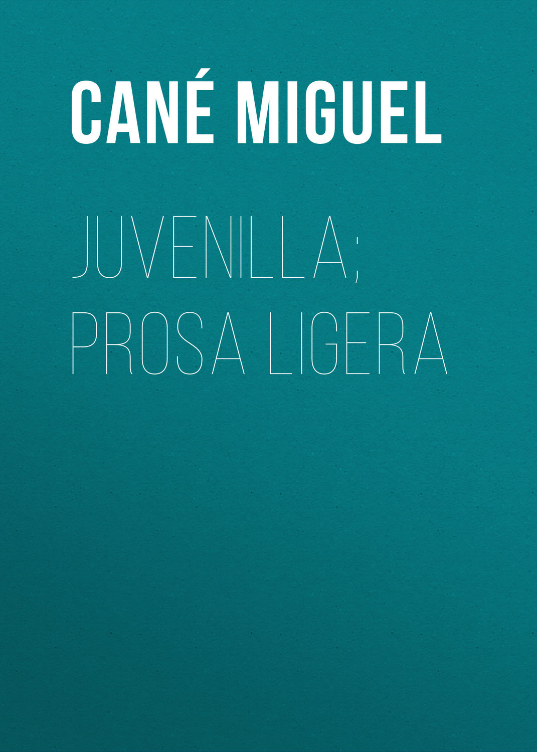 Обложка книги «Juvenilla; Prosa ligera»