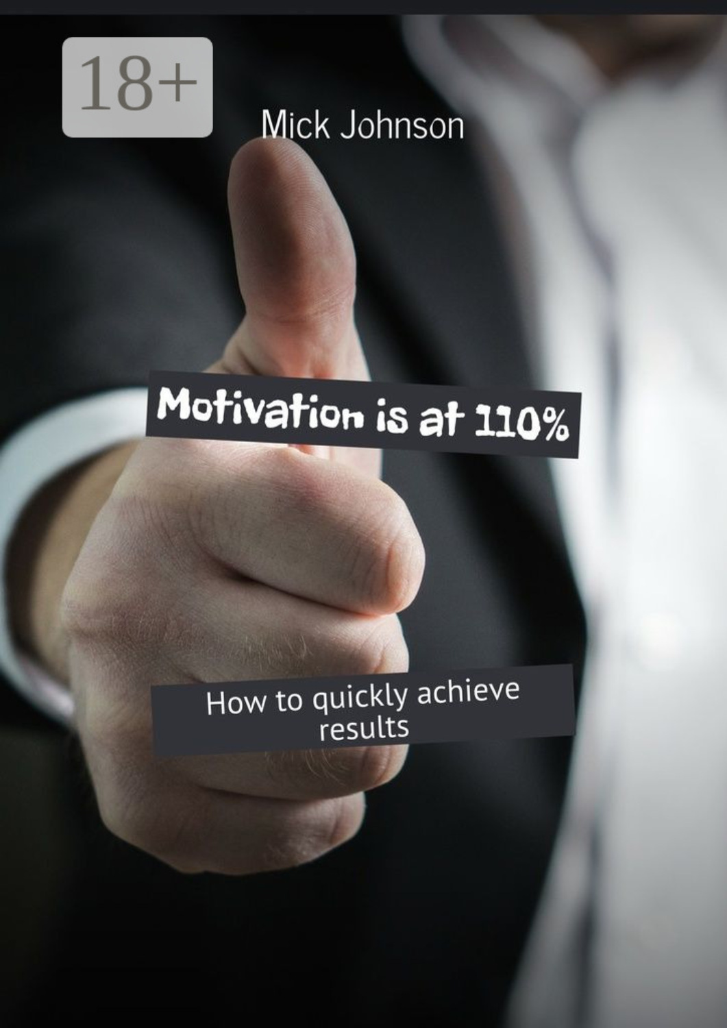 Обложка книги «Motivation is at 110%. How to quickly achieve results»