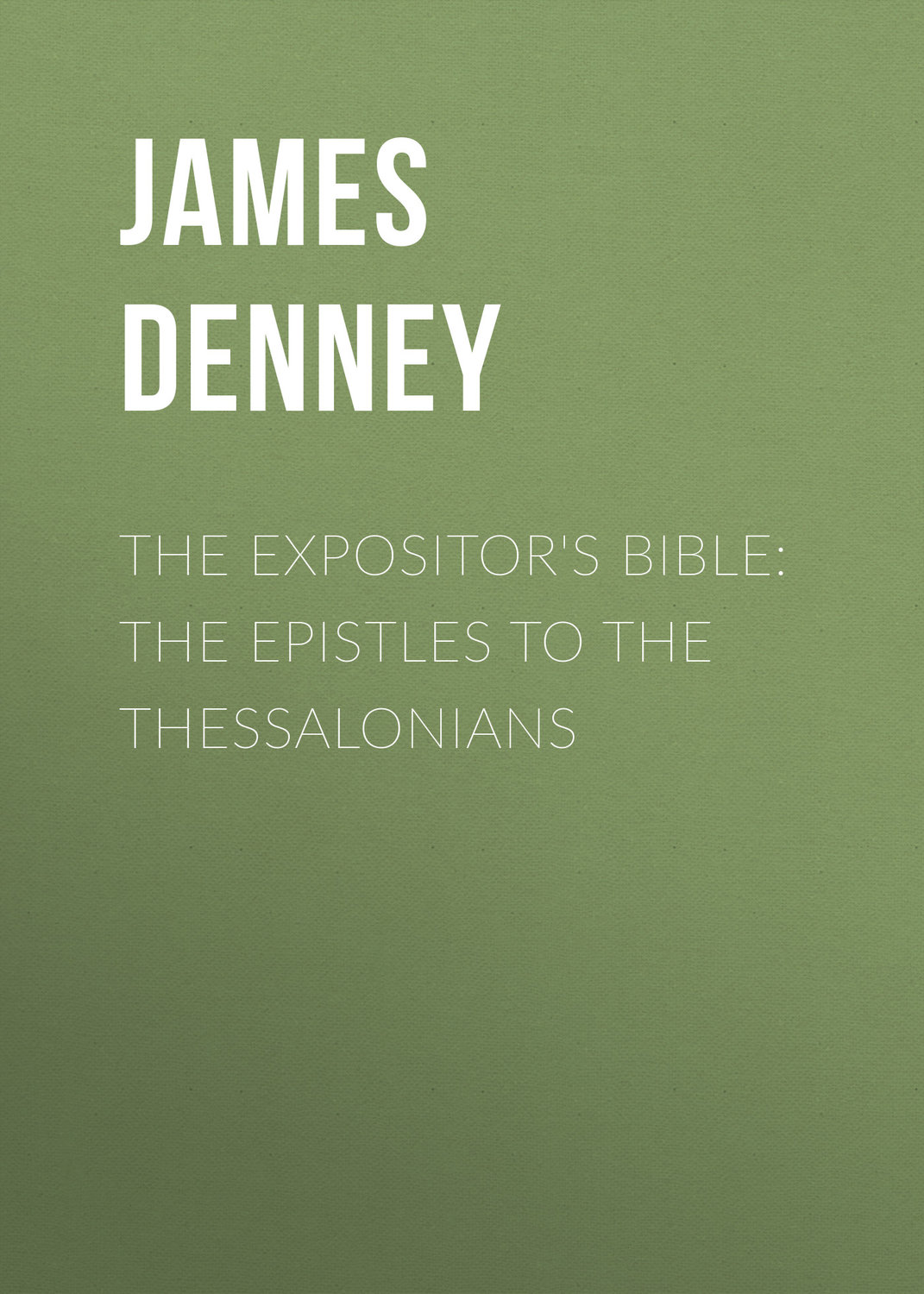 Обложка книги «The Expositor's Bible: The Epistles to the Thessalonians»