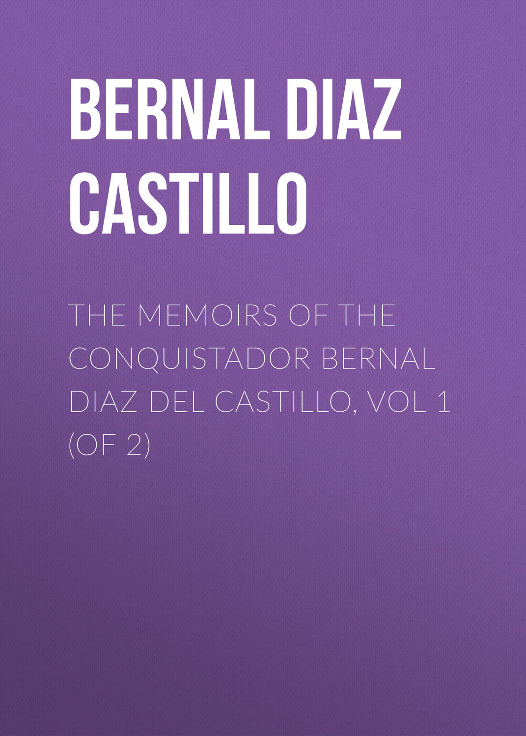 Обложка книги «The Memoirs of the Conquistador Bernal Diaz del Castillo, Vol 1 (of 2)»