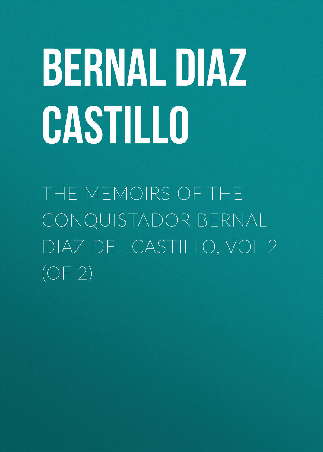 Обложка книги «The Memoirs of the Conquistador Bernal Diaz del Castillo, Vol 2 (of 2)»