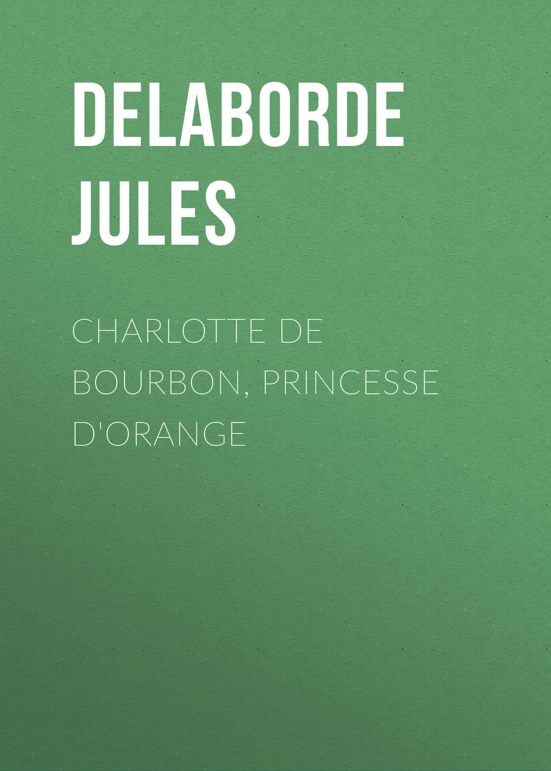 Обложка книги «Charlotte de Bourbon, princesse d'Orange»