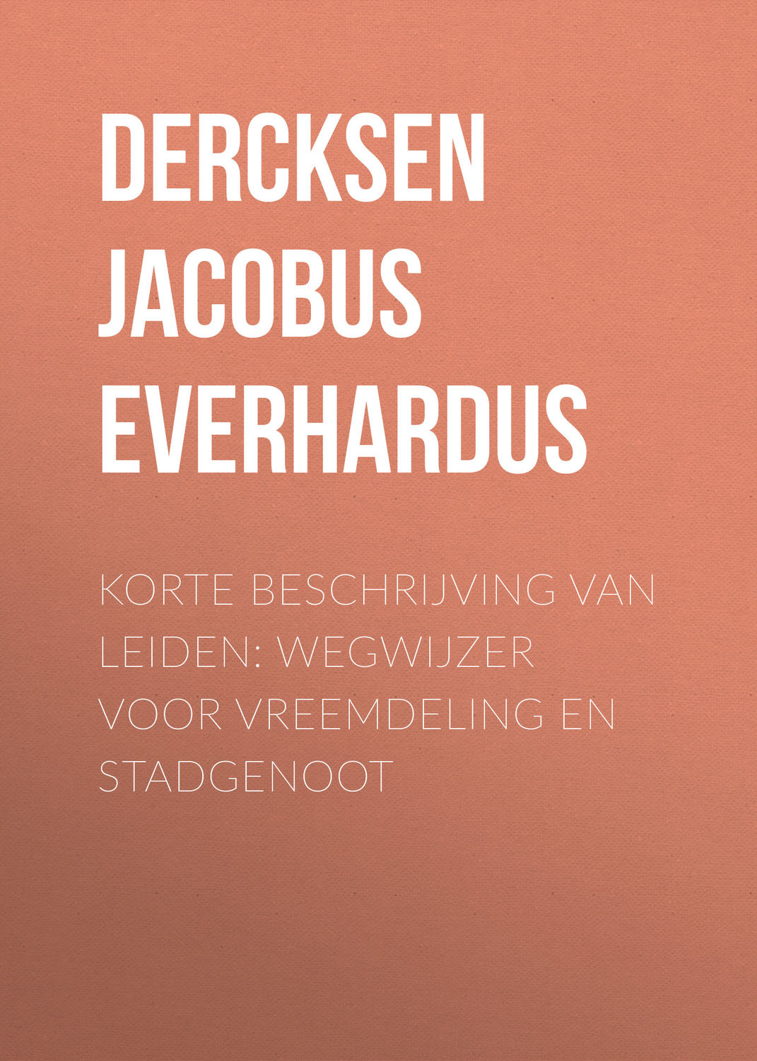 Обложка книги «Korte beschrijving van Leiden: wegwijzer voor vreemdeling en stadgenoot»
