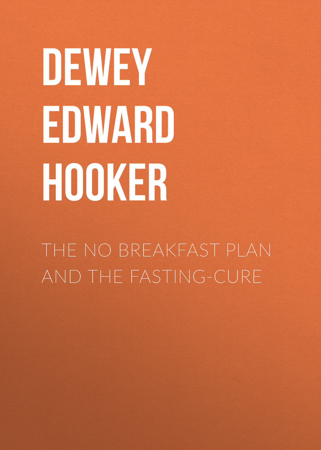 Обложка книги «The No Breakfast Plan and the Fasting-Cure»