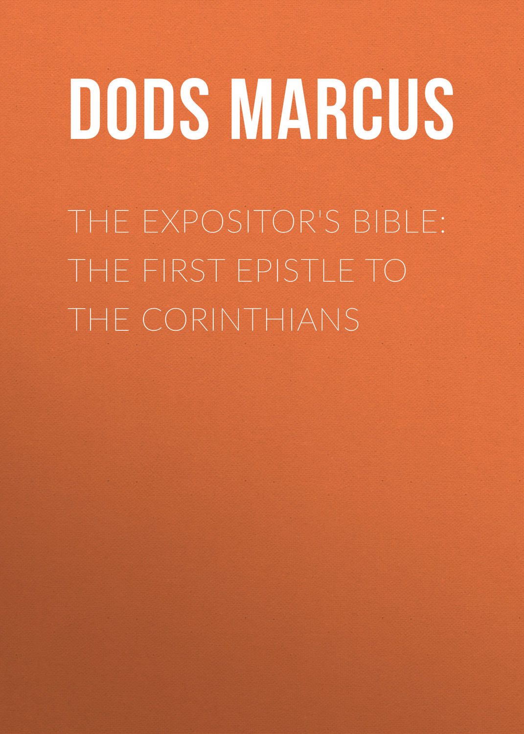 Обложка книги «The Expositor's Bible: The First Epistle to the Corinthians»