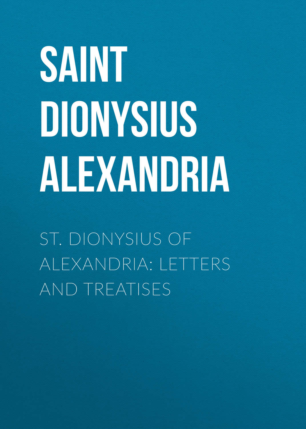 Обложка книги «St. Dionysius of Alexandria: Letters and Treatises»