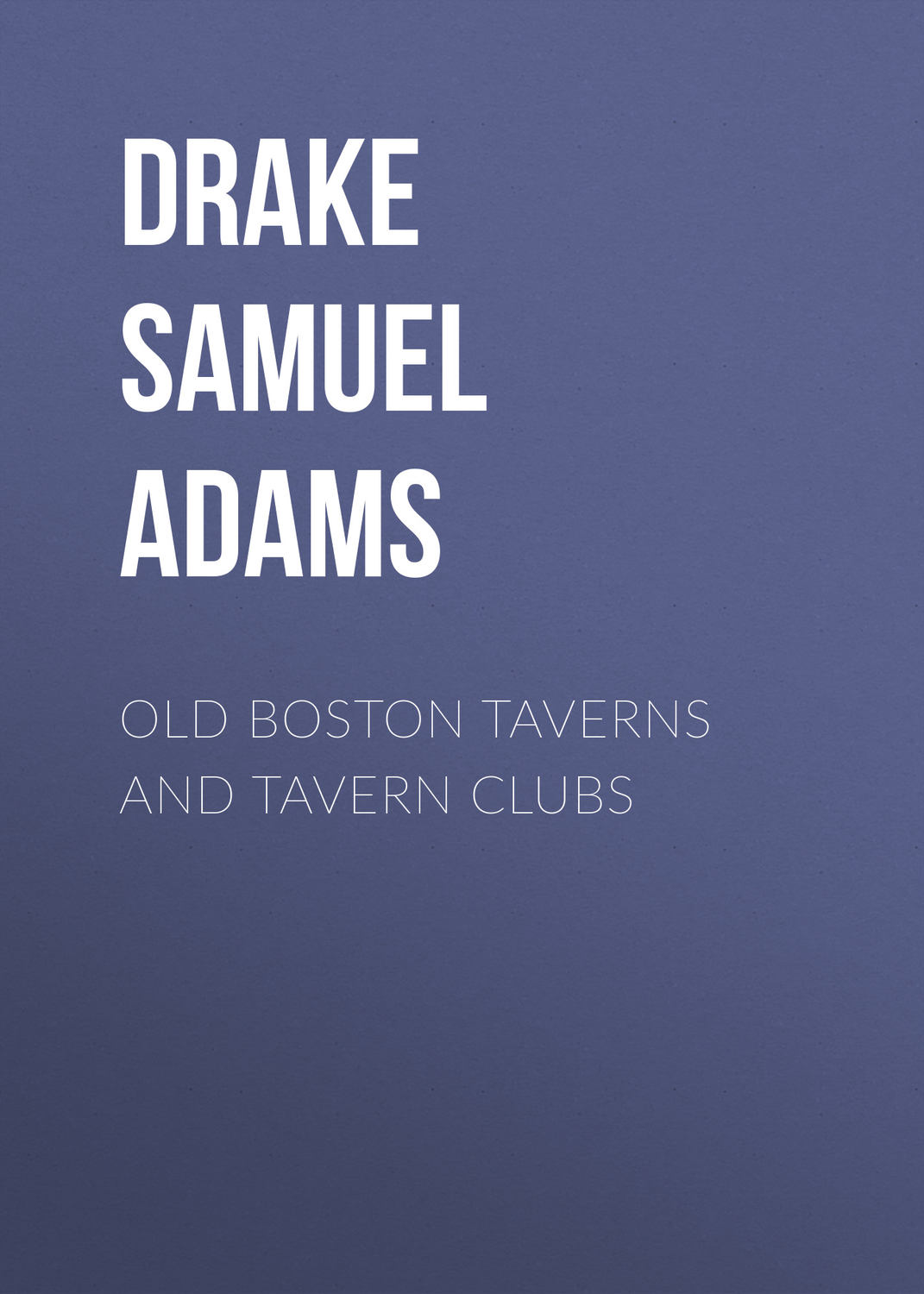 Обложка книги «Old Boston Taverns and Tavern Clubs»