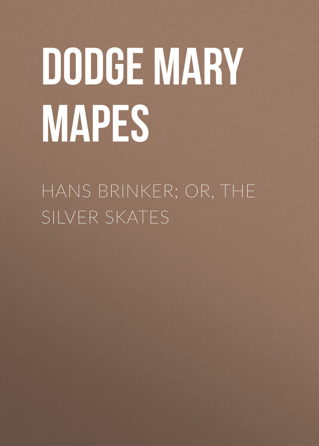 Обложка книги «Hans Brinker; Or, The Silver Skates»